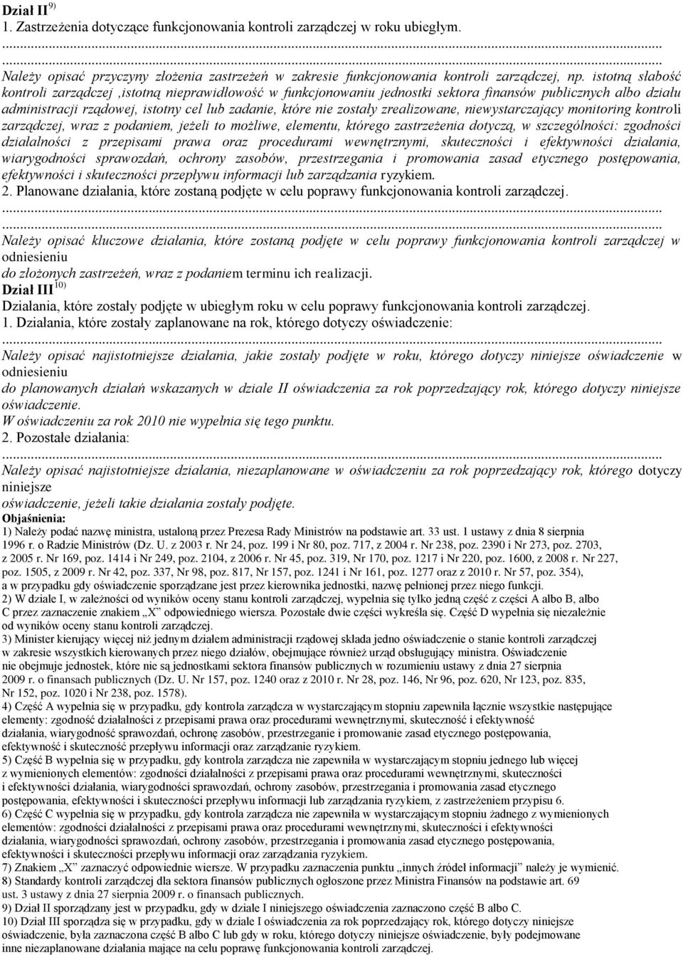 zrealizowane, niewystarczający monitoring kontroli zarządczej, wraz z podaniem, jeżeli to możliwe, elementu, którego zastrzeżenia dotyczą, w szczególności: zgodności działalności z przepisami prawa