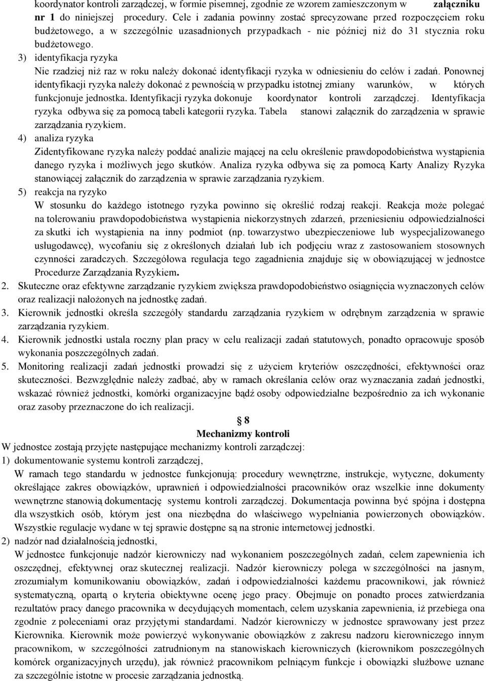 3) identyfikacja ryzyka Nie rzadziej niż raz w roku należy dokonać identyfikacji ryzyka w odniesieniu do celów i zadań.