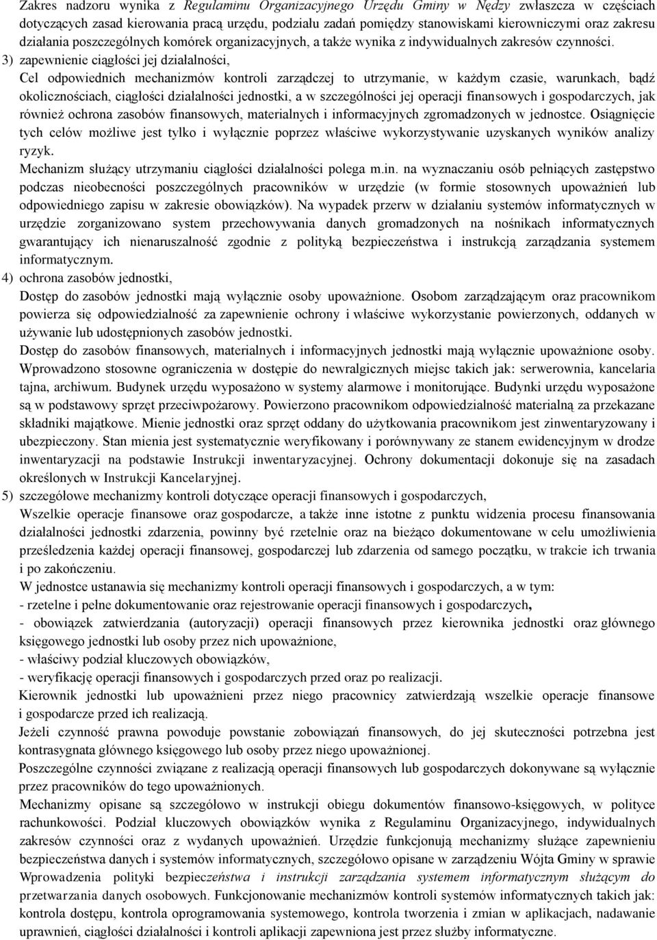 3) zapewnienie ciągłości jej działalności, Cel odpowiednich mechanizmów kontroli zarządczej to utrzymanie, w każdym czasie, warunkach, bądź okolicznościach, ciągłości działalności jednostki, a w