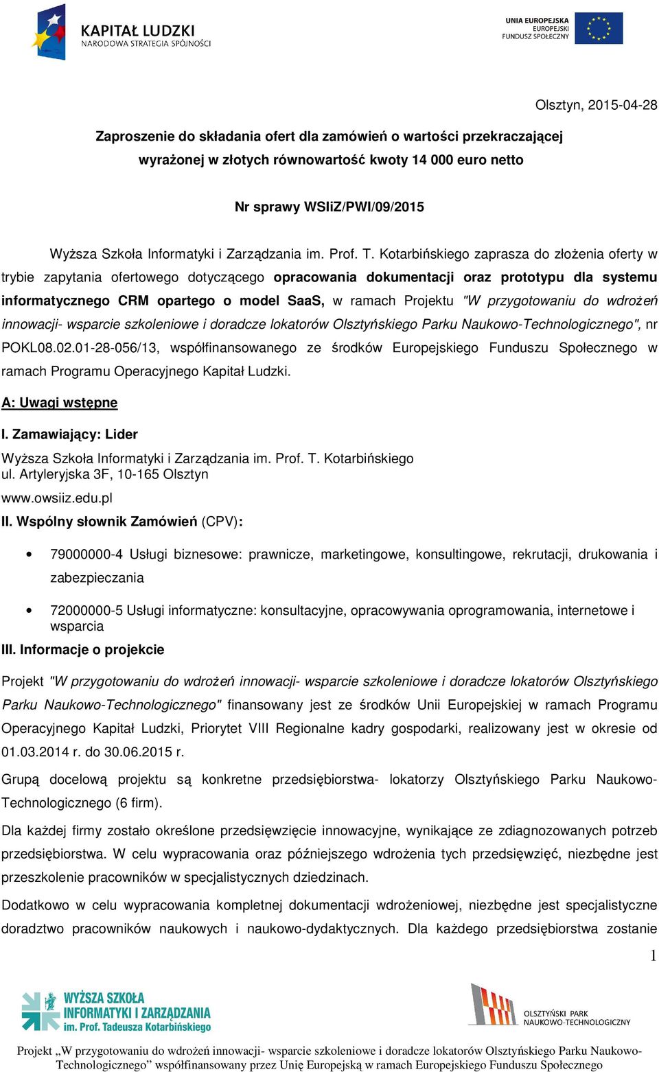 Kotarbińskiego zaprasza do złożenia oferty w trybie zapytania ofertowego dotyczącego opracowania dokumentacji oraz prototypu dla systemu informatycznego CRM opartego o model SaaS, w ramach Projektu