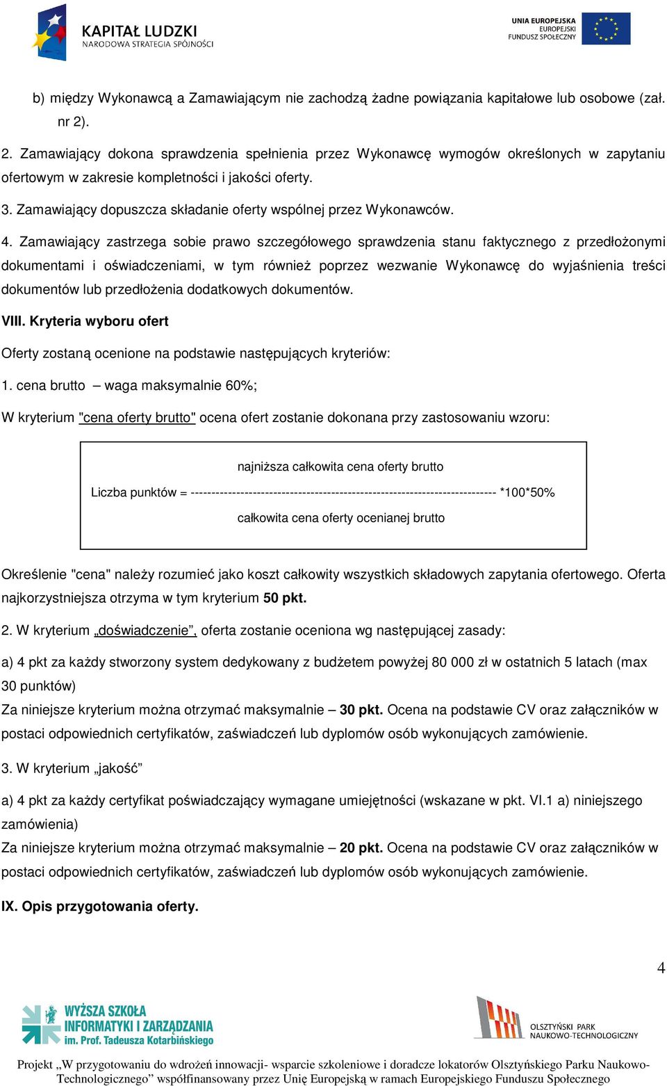 Zamawiający dopuszcza składanie oferty wspólnej przez Wykonawców. 4.