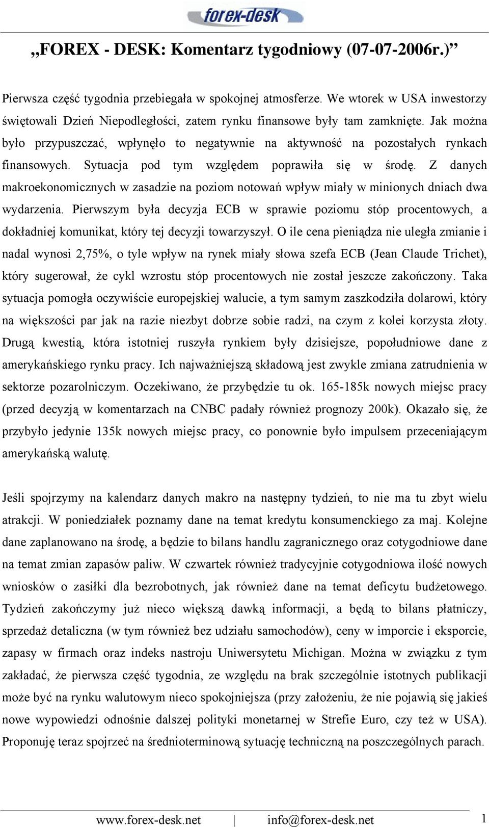 Jak można było przypuszczać, wpłynęło to negatywnie na aktywność na pozostałych rynkach finansowych. Sytuacja pod tym względem poprawiła się w środę.