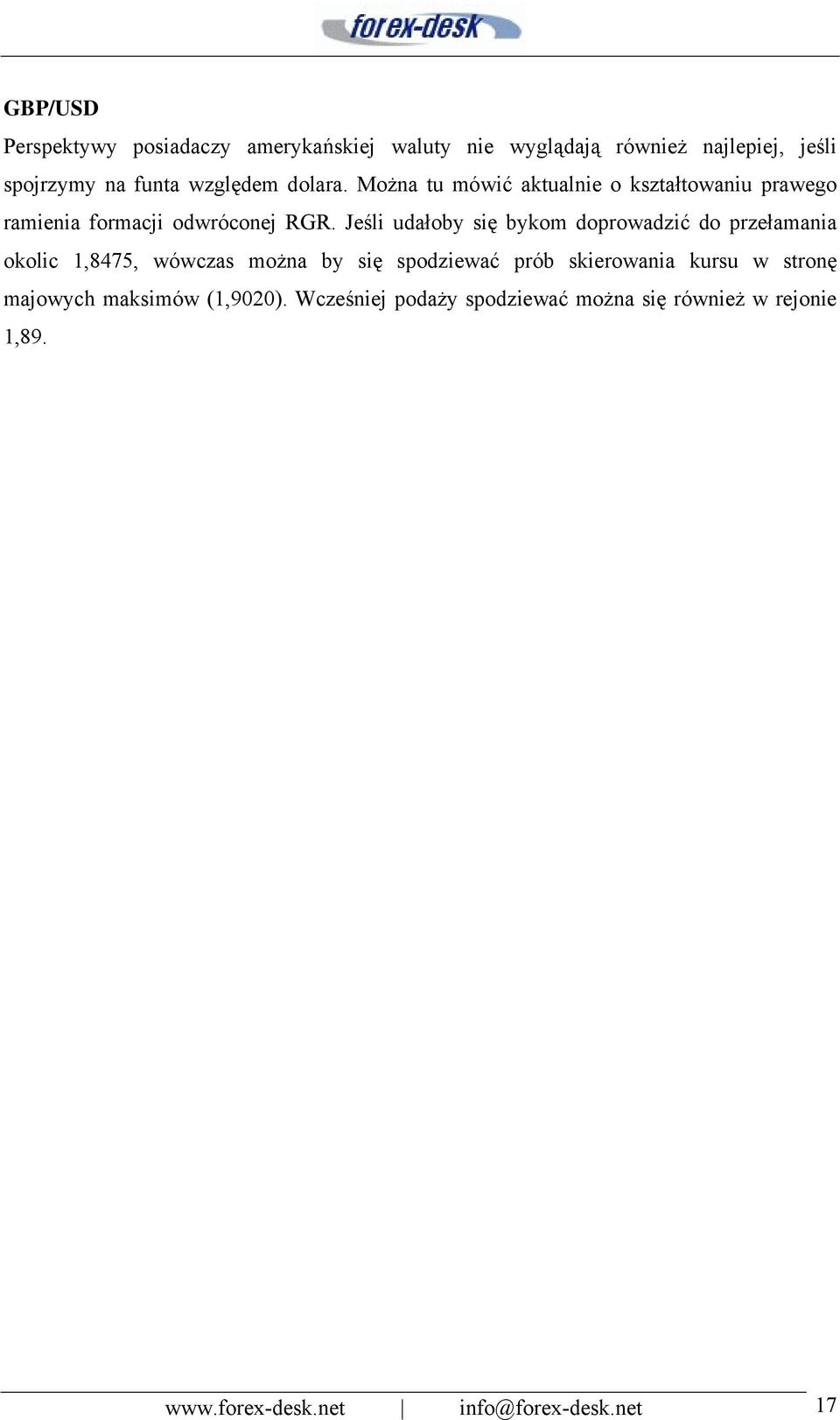 Jeśli udałoby się bykom doprowadzić do przełamania okolic 1,8475, wówczas można by się spodziewać prób skierowania