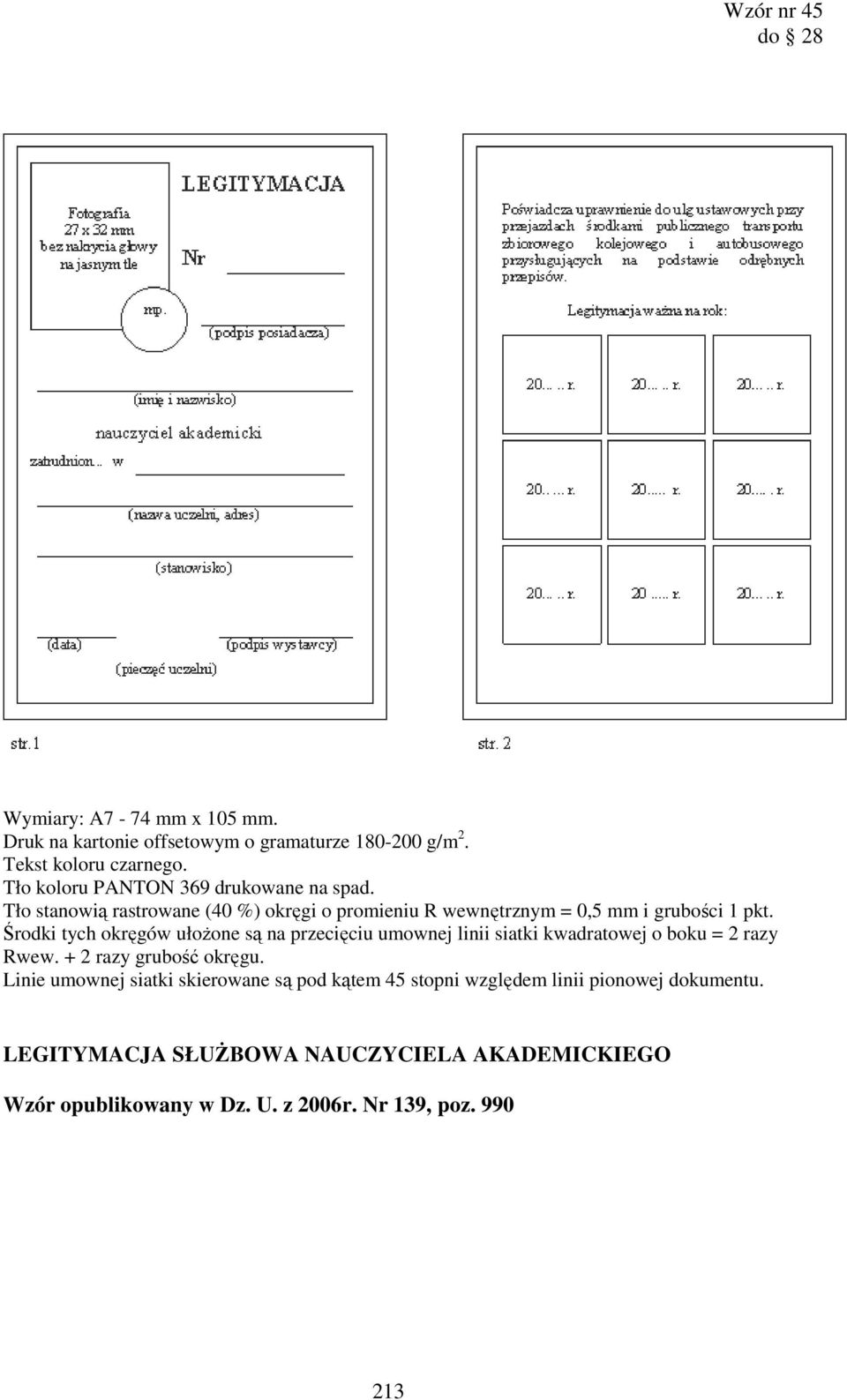 Środki tych okręgów ułoŝone są na przecięciu umownej linii siatki kwadratowej o boku = 2 razy Rwew. + 2 razy grubość okręgu.