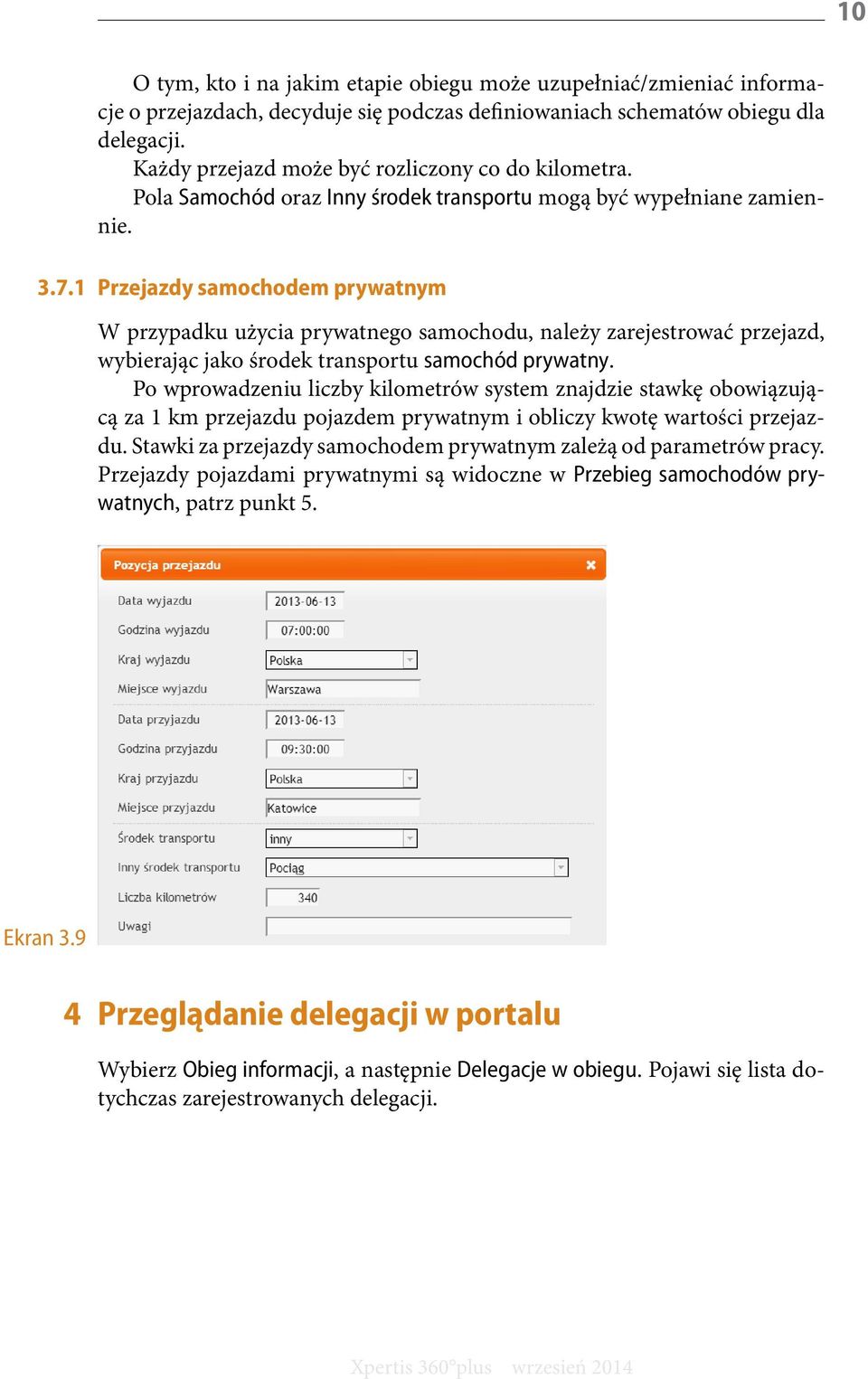 1 Przejazdy samochodem prywatnym W przypadku użycia prywatnego samochodu, należy zarejestrować przejazd, wybierając jako środek transportu samochód prywatny.