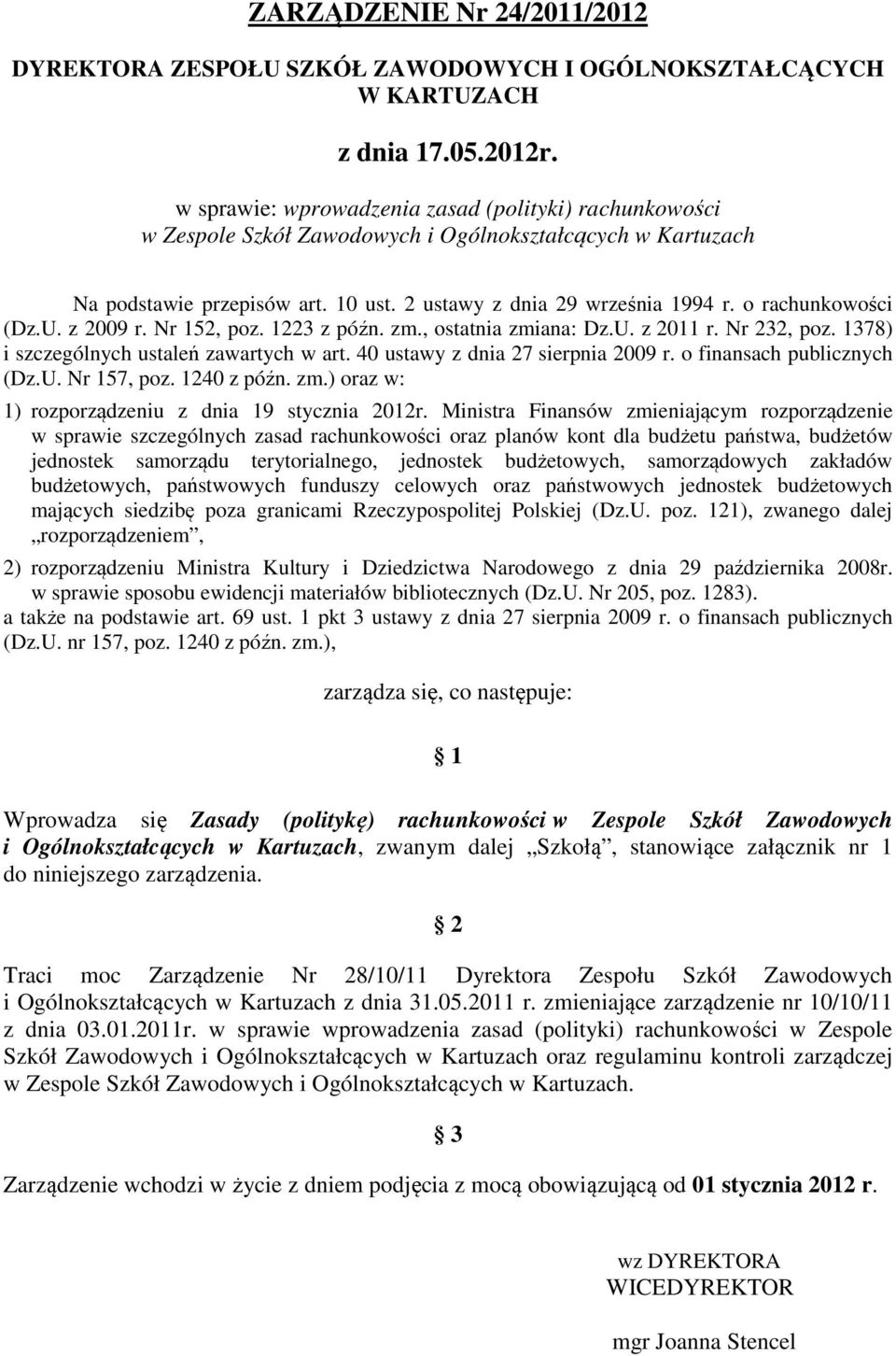 o rachunkowości (Dz.U. z 2009 r. Nr 152, poz. 1223 z późn. zm., ostatnia zmiana: Dz.U. z 2011 r. Nr 232, poz. 1378) i szczególnych ustaleń zawartych w art. 40 ustawy z dnia 27 sierpnia 2009 r.