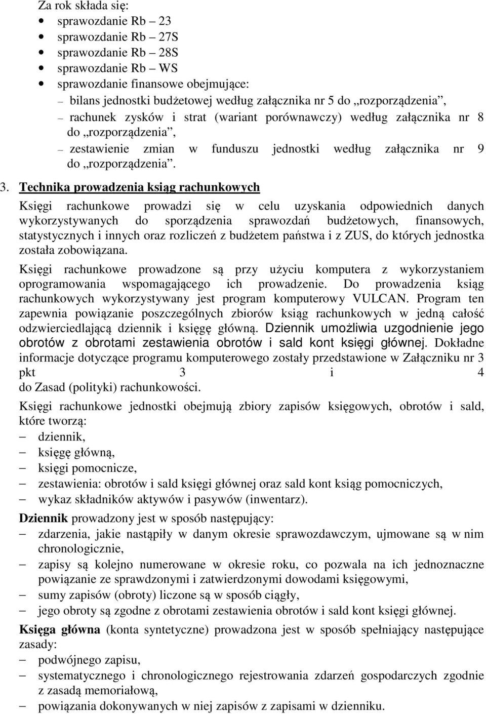 Technika prowadzenia ksiąg rachunkowych Księgi rachunkowe prowadzi się w celu uzyskania odpowiednich danych wykorzystywanych do sporządzenia sprawozdań budżetowych, finansowych, statystycznych i