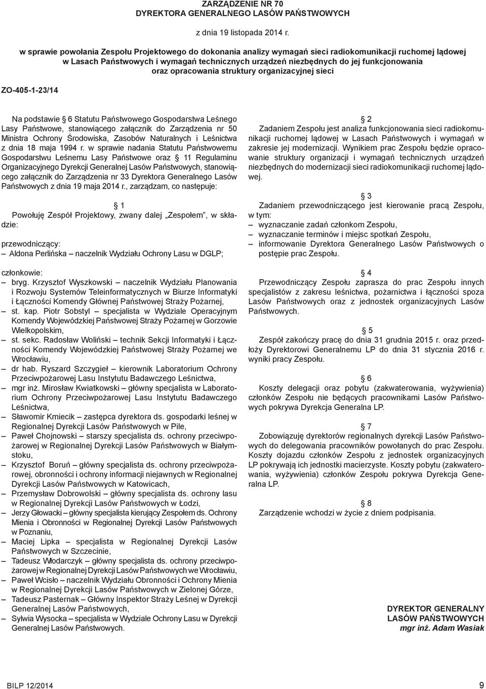 oraz opracowania struktury organizacyjnej sieci ZO-405-1-23/14 Na podstawie 6 Statutu Państwowego Gospodarstwa Leśnego Lasy Państwowe, stanowiącego załącznik do Zarządzenia nr 50 Ministra Ochrony