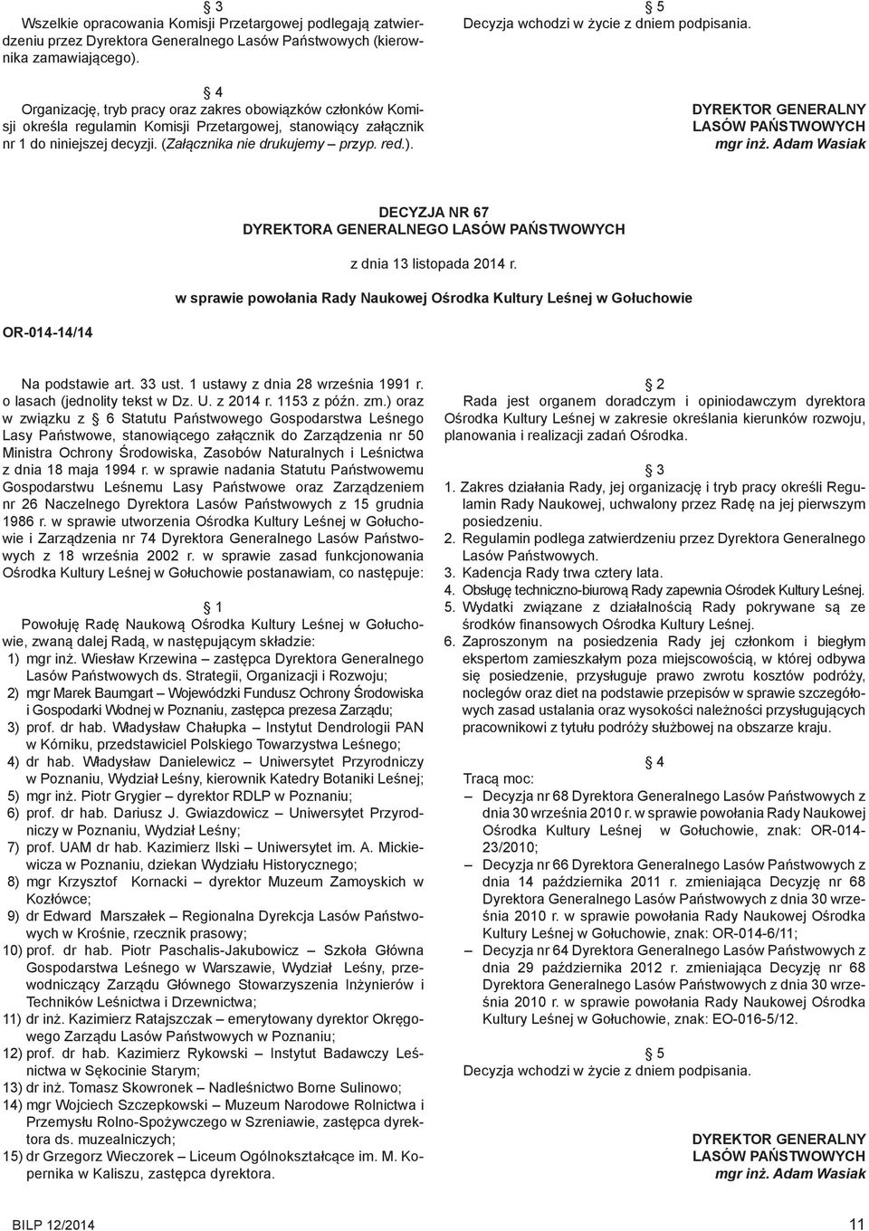 5 Decyzja wchodzi w życie z dniem podpisania. DYREKTOR GENERALNY mgr inż. Adam Wasiak DECYZJA NR 67 z dnia 13 listopada 2014 r.