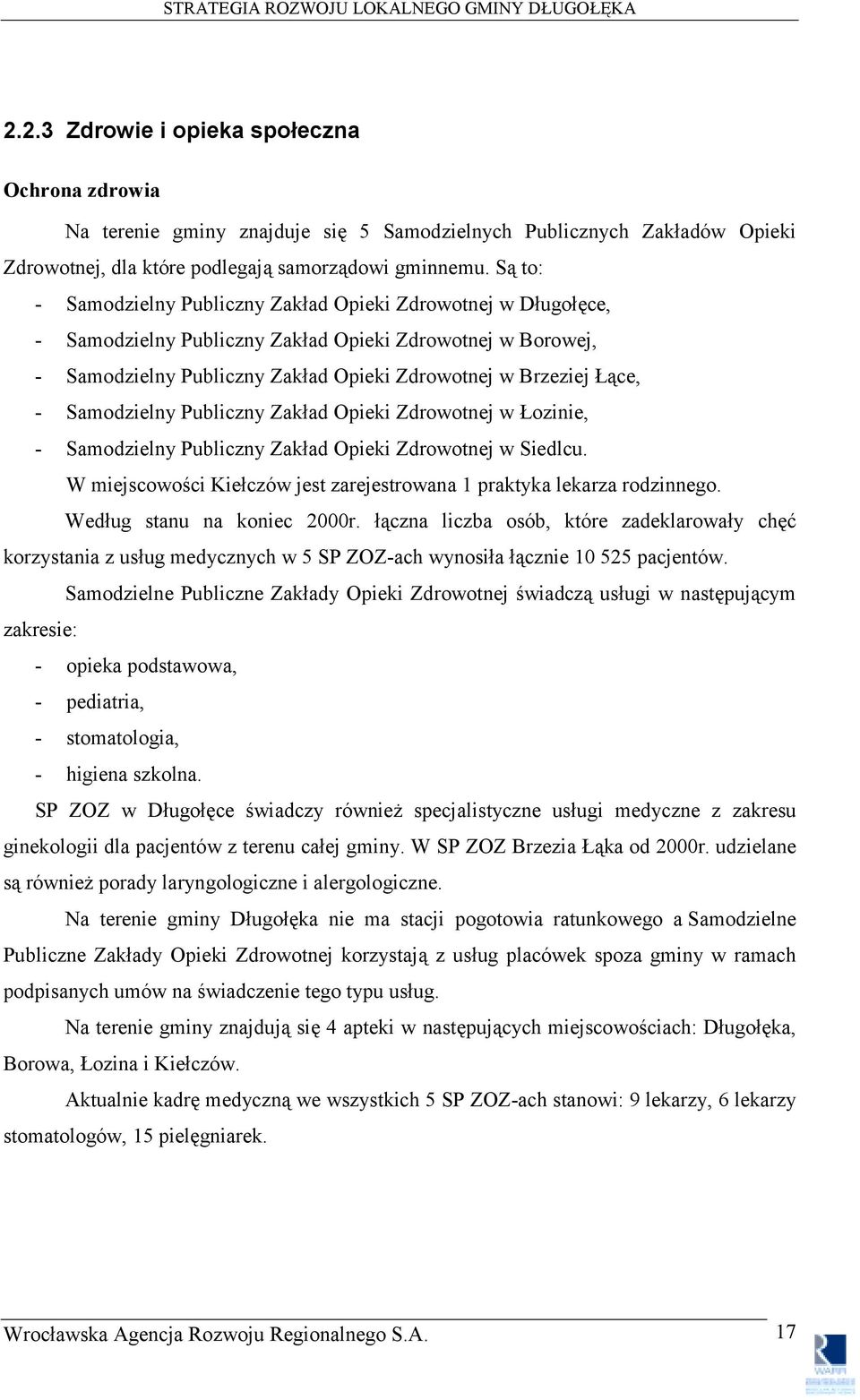 Samodzielny Publiczny Zakład Opieki Zdrowotnej w Łozinie, - Samodzielny Publiczny Zakład Opieki Zdrowotnej w Siedlcu. W miejscowości Kiełczów jest zarejestrowana 1 praktyka lekarza rodzinnego.
