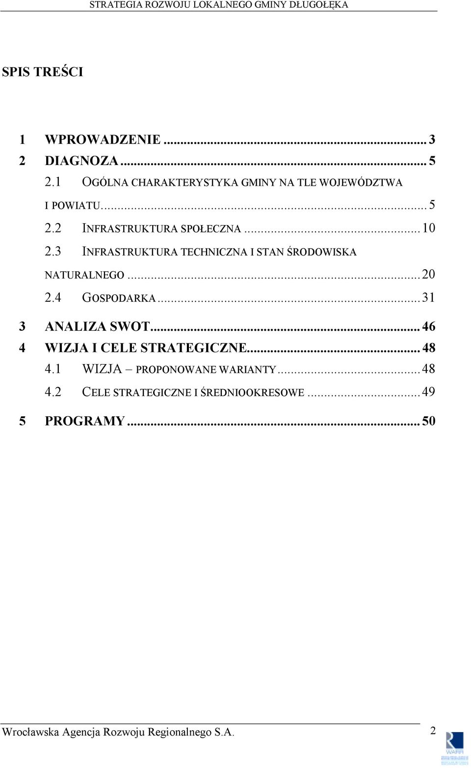 3 INFRASTRUKTURA TECHNICZNA I STAN ŚRODOWISKA NATURALNEGO...20 2.4 GOSPODARKA...31 3 ANALIZA SWOT.