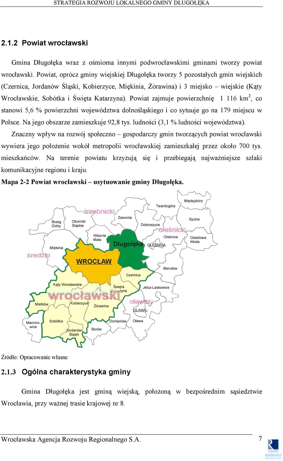 Katarzyna). Powiat zajmuje powierzchnię 1 116 km 2, co stanowi 5,6 % powierzchni województwa dolnośląskiego i co sytuuje go na 179 miejscu w Polsce. Na jego obszarze zamieszkuje 92,8 tys.