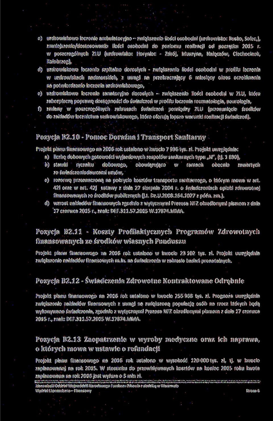 uzdrowiskach nadmorskich, z uwagi na przekraczający 6 miesięcy okres oczekiwania na potwierdzenie leczenia uzdrowiskowego, e) uzdrowiskowe leczenie sanatoryjne dorosłych - zwiększenie ilości osobodni