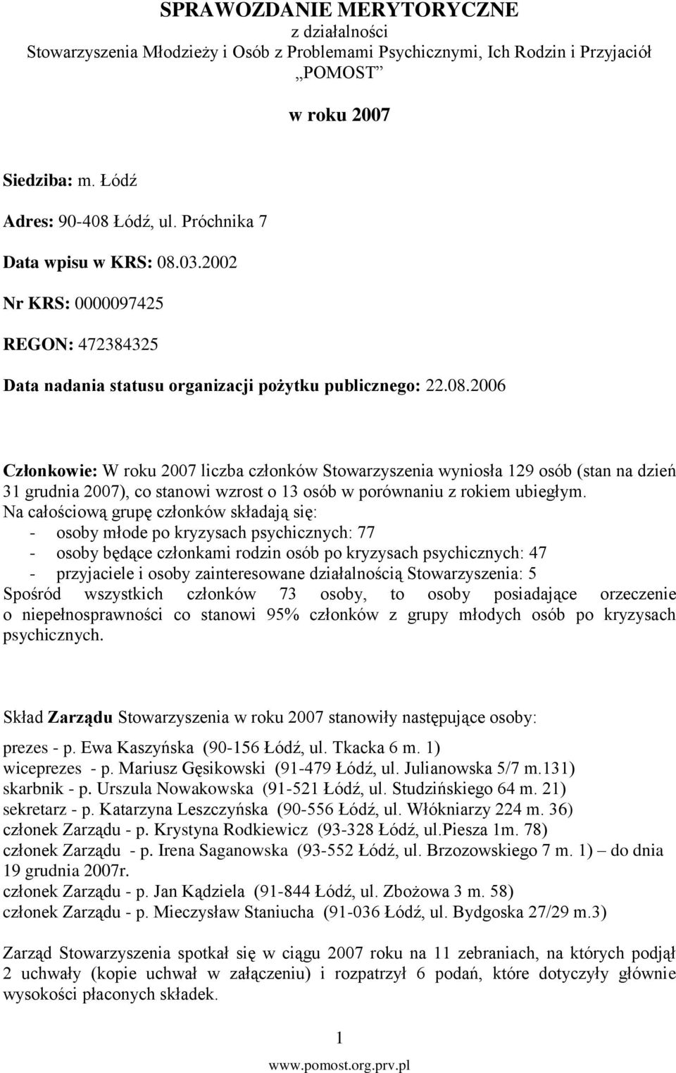 03.2002 Nr KRS: 0000097425 REGON: 472384325 Data nadania statusu organizacji pożytku publicznego: 22.08.