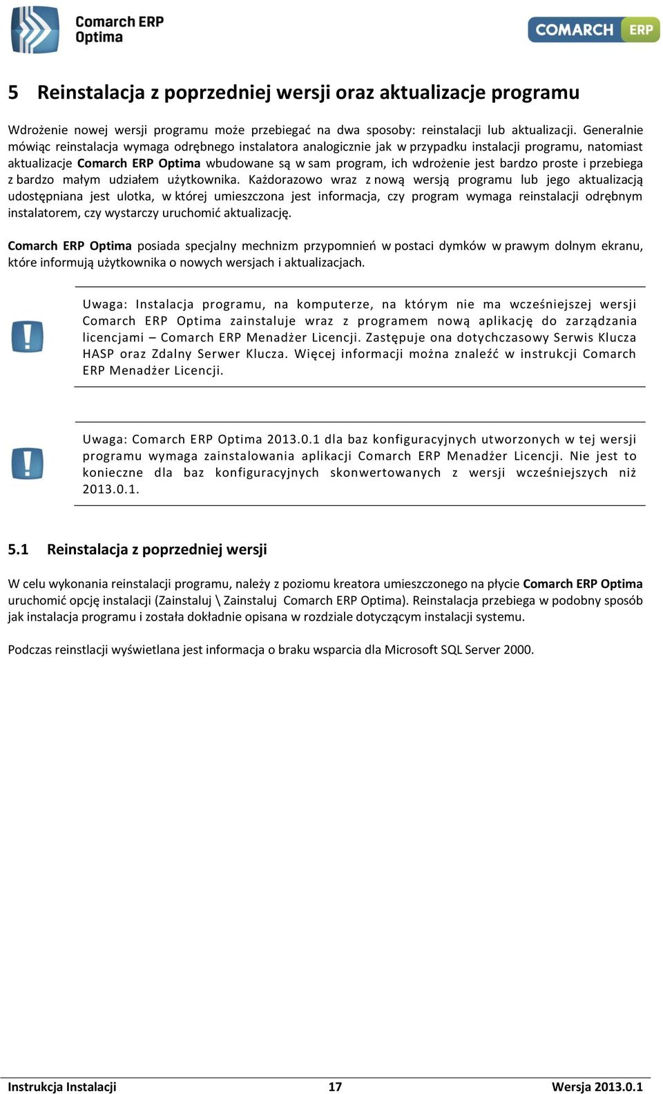 bardzo proste i przebiega z bardzo małym udziałem użytkownika.