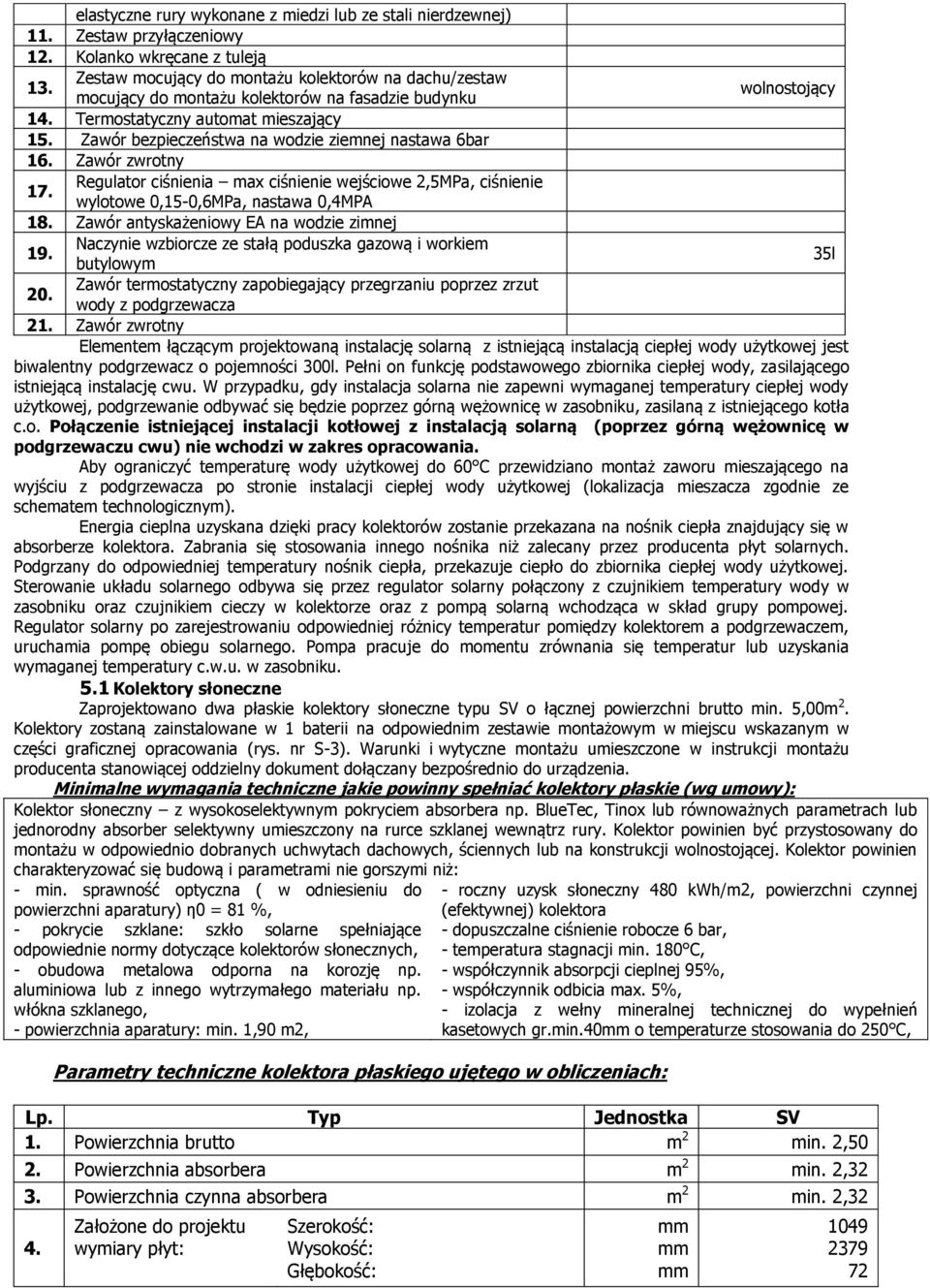 Zawór zwrotny Regulator ciśnienia max ciśnienie wejściowe 2,5MPa, ciśnienie 17. wylotowe 0,15-0,6MPa, nastawa 0,4MPA 18.