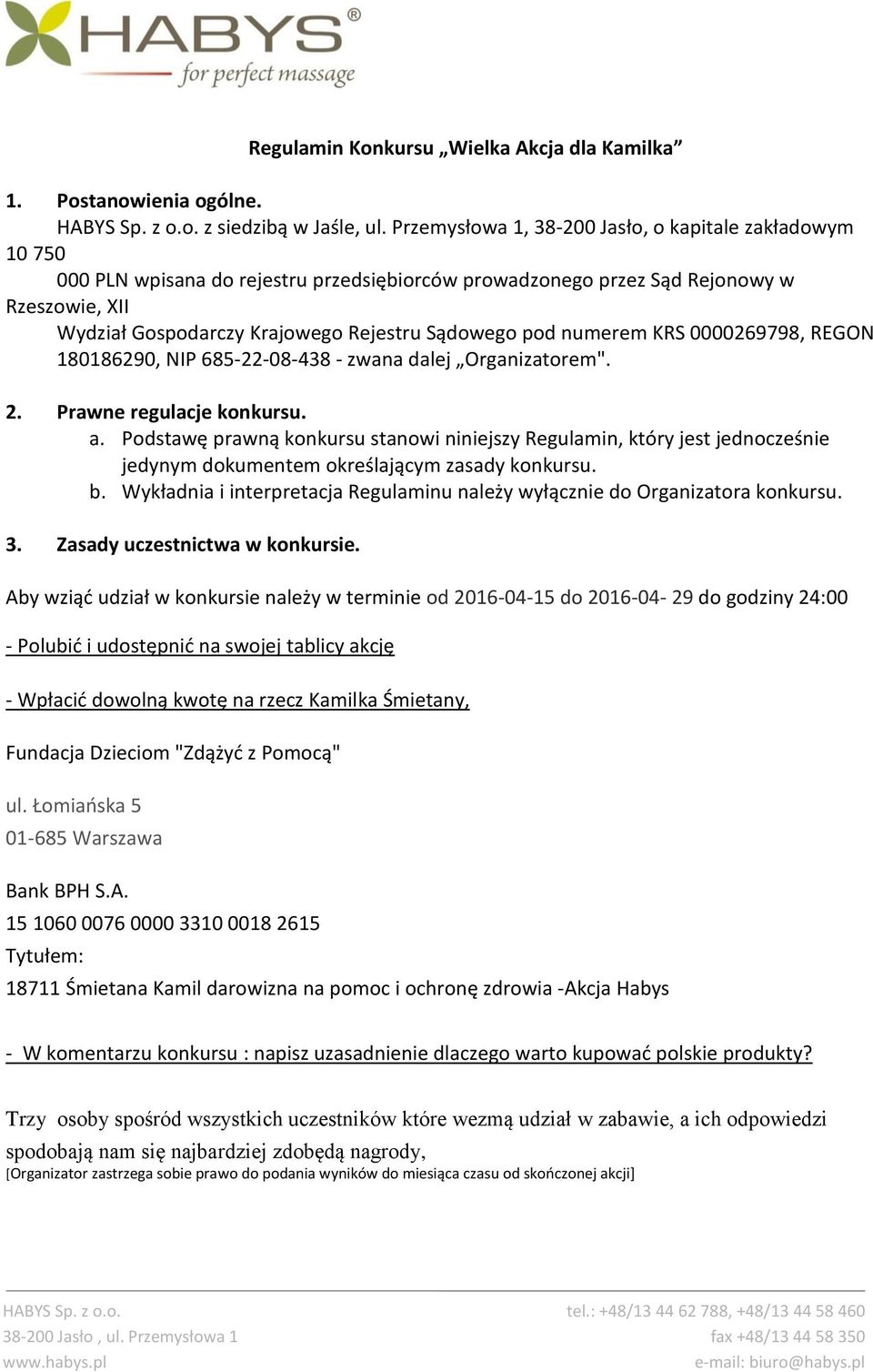 pod numerem KRS 0000269798, REGON 180186290, NIP 685-22-08-438 - zwana dalej Organizatorem". 2. Prawne regulacje konkursu. a.