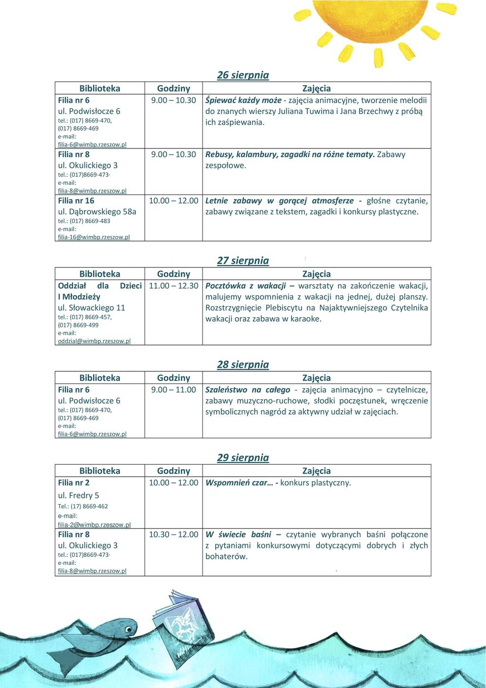 Zabawy zespołowe. 10.00 12.00 Letnie zabawy w gorącej atmosferze głośne czytanie, zabawy związane z tekstem, zagadki i konkursy plastyczne. 27 sierpnia 11.00 12.30 Pocztówka z wakacji warsztaty na zakończenie wakacji, malujemy wspomnienia z wakacji na jednej, dużej planszy.