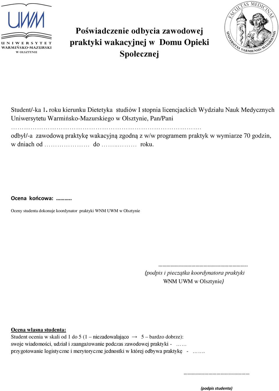 odbył/-a zawodową praktykę wakacyjną zgodną z w/w programem praktyk w wymiarze 70 godzin, w dniach od do.. roku. Ocena końcowa:.