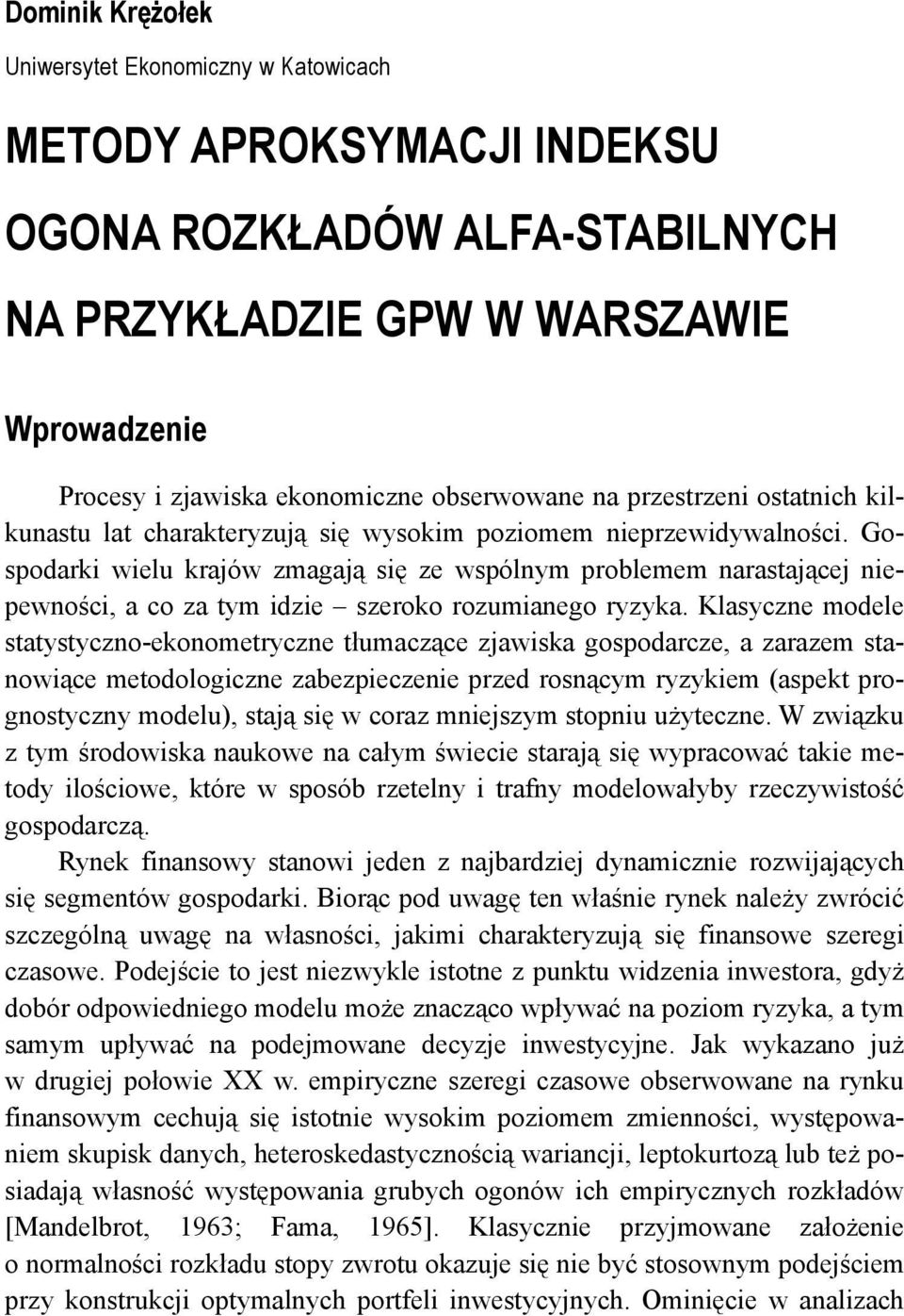 Gospodarki wielu krajów zmagają się ze wspólnym problemem narastającej niepewności, a co za tym idzie szeroko rozumianego ryzyka.