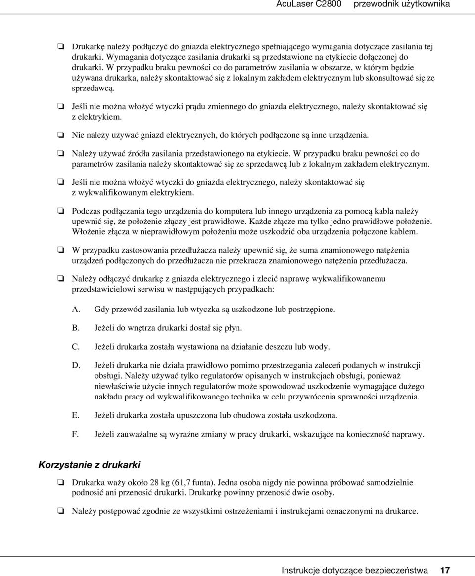 W przypadku braku pewności co do parametrów zasilania w obszarze, w którym będzie używana drukarka, należy skontaktować się z lokalnym zakładem elektrycznym lub skonsultować się ze sprzedawcą.