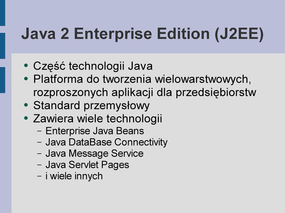 Standard przemysłowy Zawiera wiele technologii Enterprise Java Beans