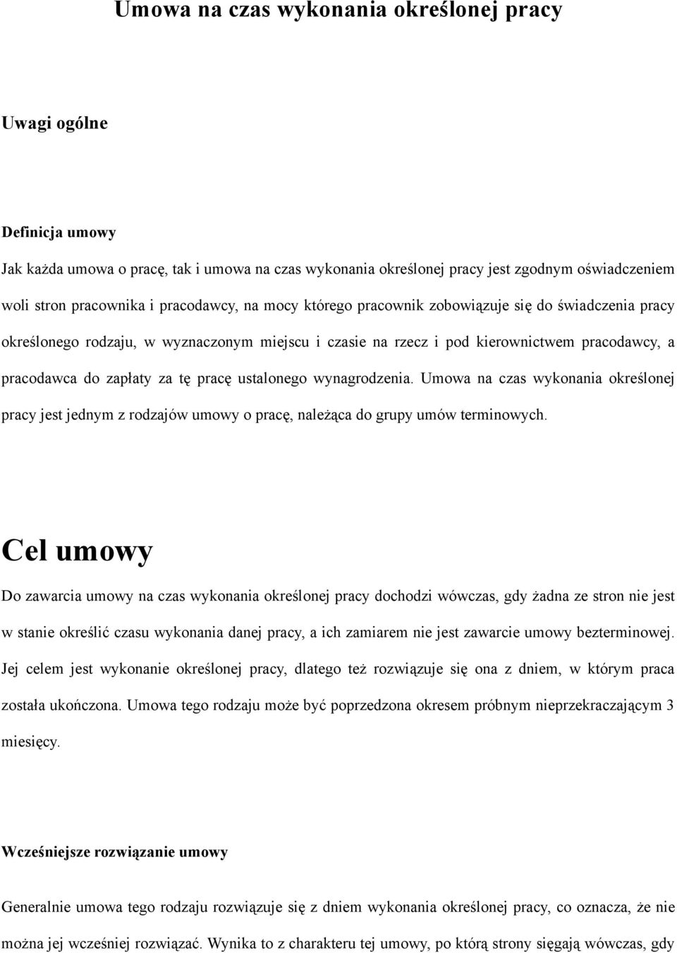 pracę ustalonego wynagrodzenia. Umowa na czas wykonania określonej pracy jest jednym z rodzajów umowy o pracę, należąca do grupy umów terminowych.