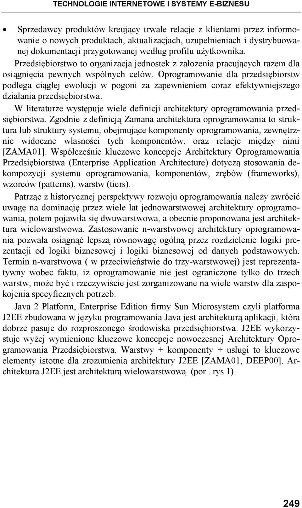 Oprogramowanie dla przedsiębiorstw podlega ciągłej ewolucji w pogoni za zapewnieniem coraz efektywniejszego działania przedsiębiorstwa.