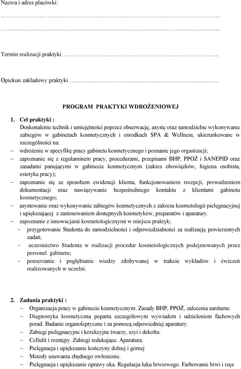 szczególności na: wdrożenie w specyfikę pracy gabinetu kosmetycznego i poznanie jego organizacji; zapoznanie się z regulaminem pracy, procedurami, przepisami BHP, PPOŻ i SANEPID oraz zasadami