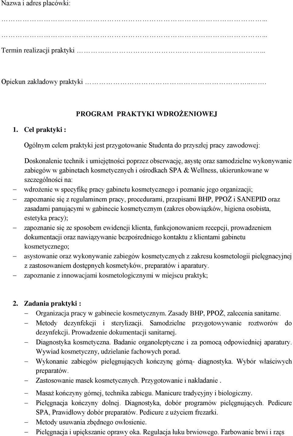 samodzielne wykonywanie zabiegów w gabinetach kosmetycznych i ośrodkach SPA & Wellness, ukierunkowane w szczególności na: wdrożenie w specyfikę pracy gabinetu kosmetycznego i poznanie jego