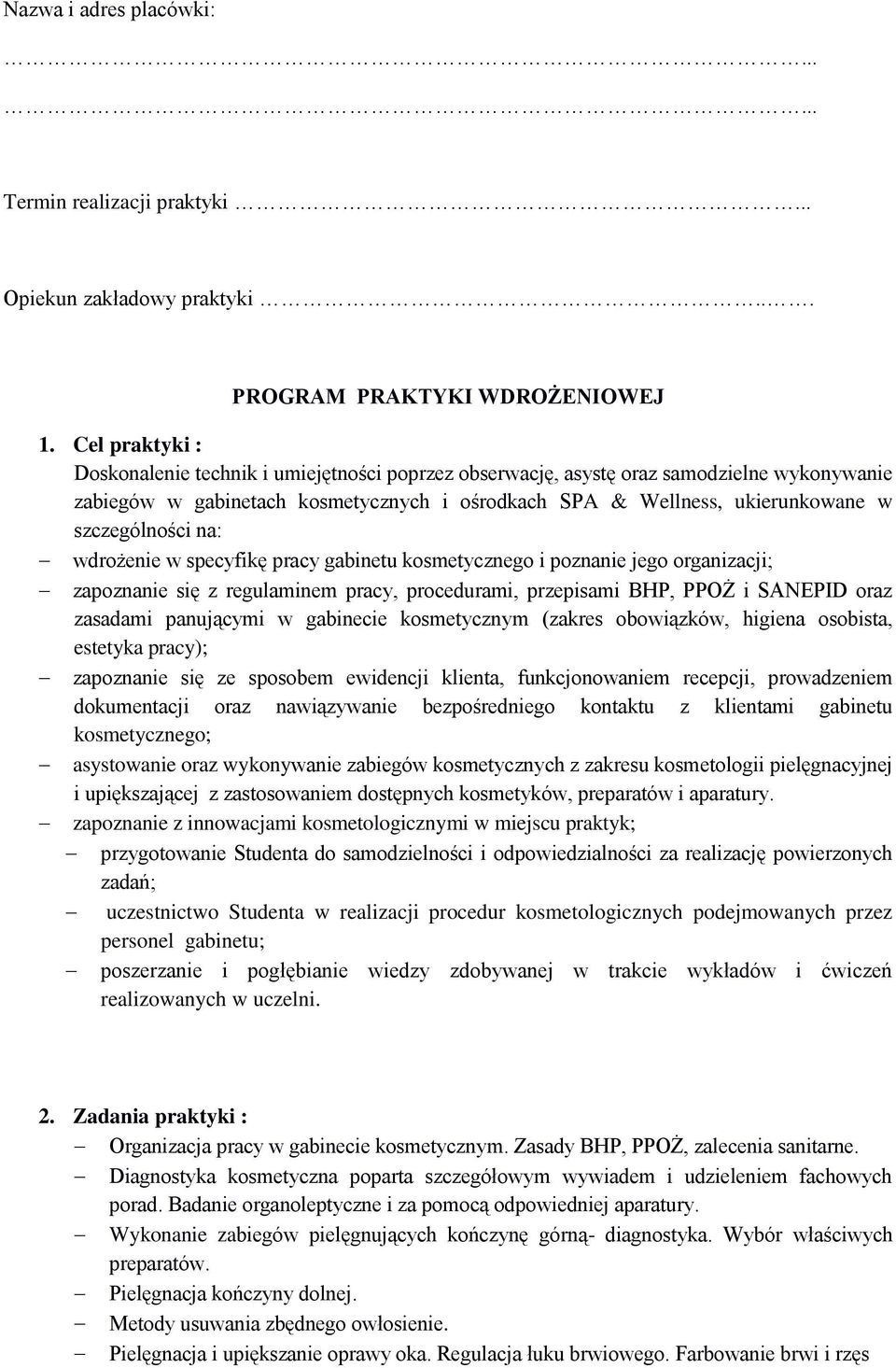 szczególności na: wdrożenie w specyfikę pracy gabinetu kosmetycznego i poznanie jego organizacji; zapoznanie się z regulaminem pracy, procedurami, przepisami BHP, PPOŻ i SANEPID oraz zasadami