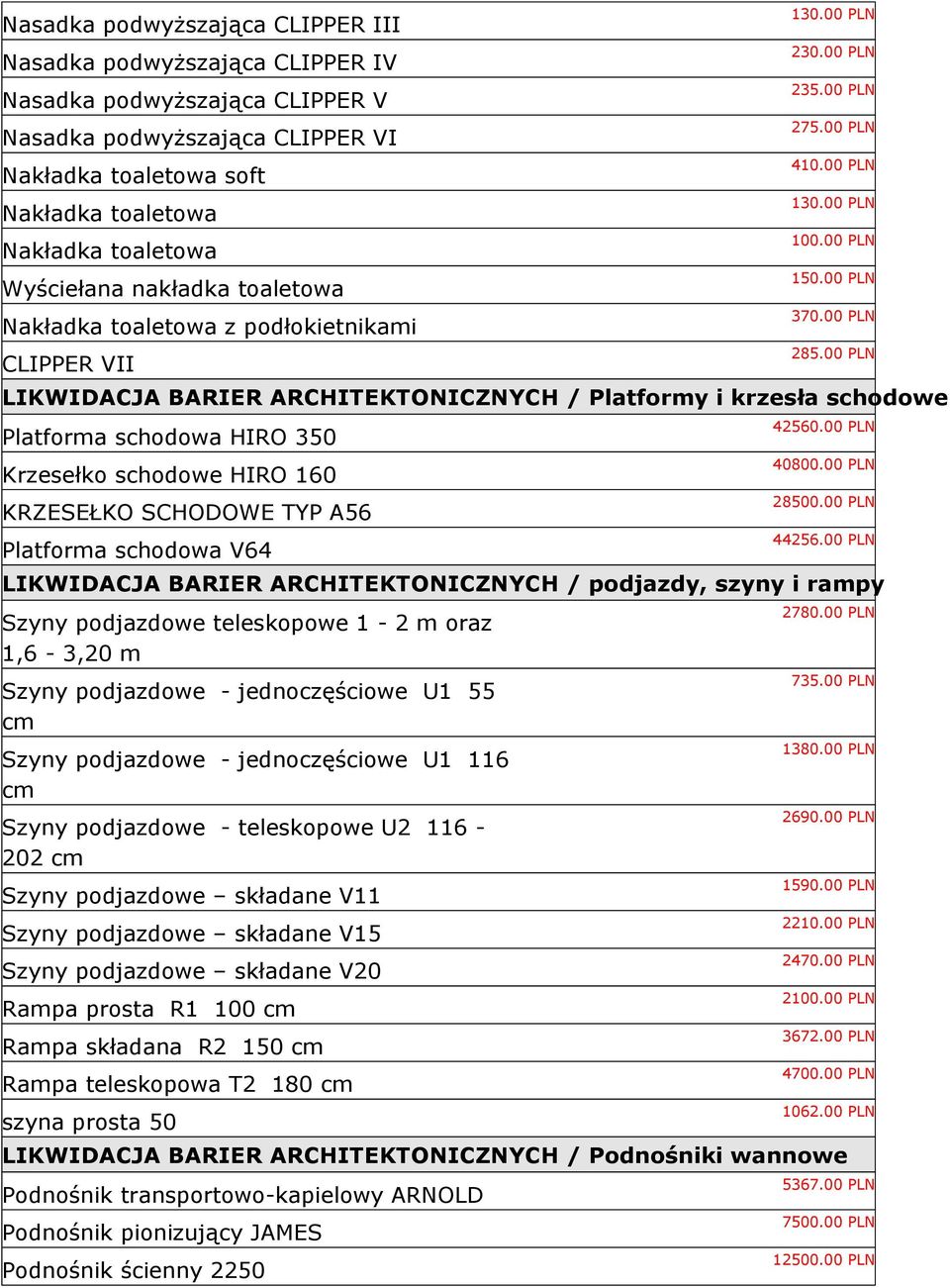 00 PLN LIKWIDACJA BARIER ARCHITEKTONICZNYCH / Platformy i krzesła schodowe Platforma schodowa HIRO 350 Krzesełko schodowe HIRO 160 KRZESEŁKO SCHODOWE TYP A56 Platforma schodowa V64 42560.00 PLN 40800.