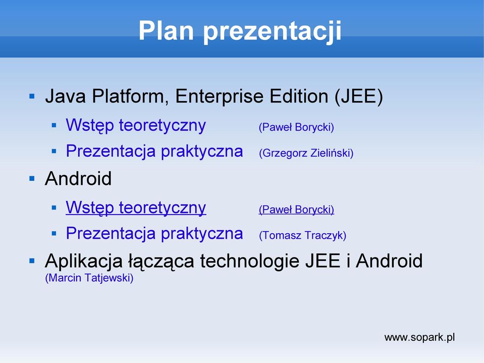 Android Wstęp teoretyczny (Paweł Borycki) Prezentacja praktyczna (Tomasz