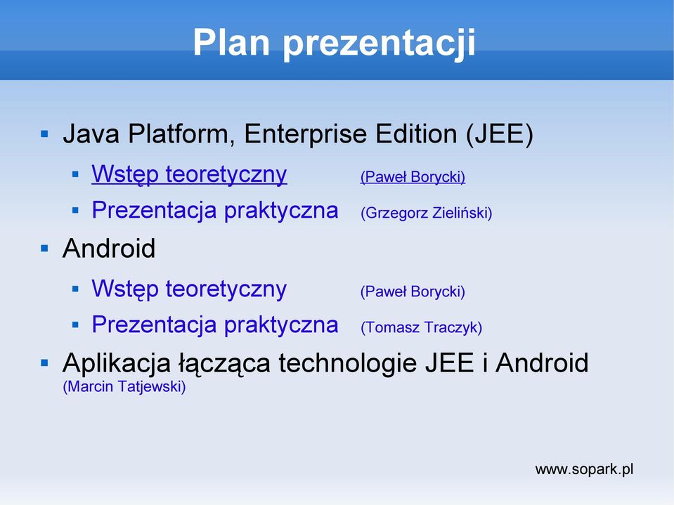 Android Wstęp teoretyczny (Paweł Borycki) Prezentacja praktyczna (Tomasz