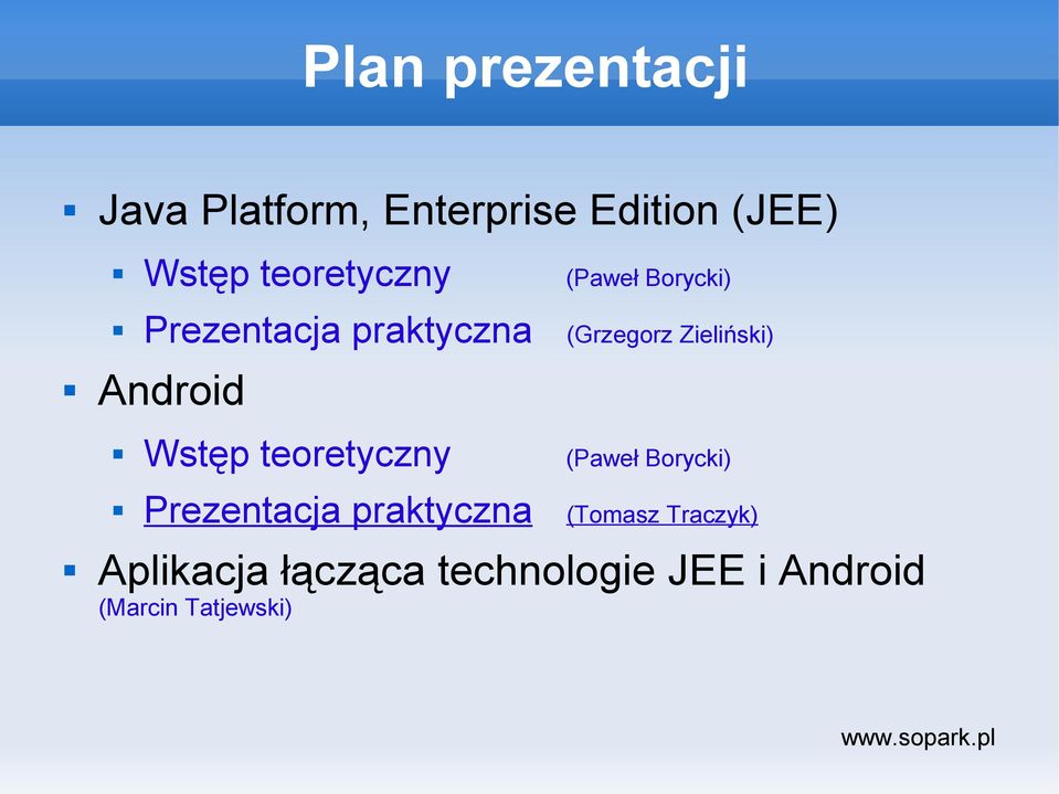 Android Wstęp teoretyczny (Paweł Borycki) Prezentacja praktyczna (Tomasz