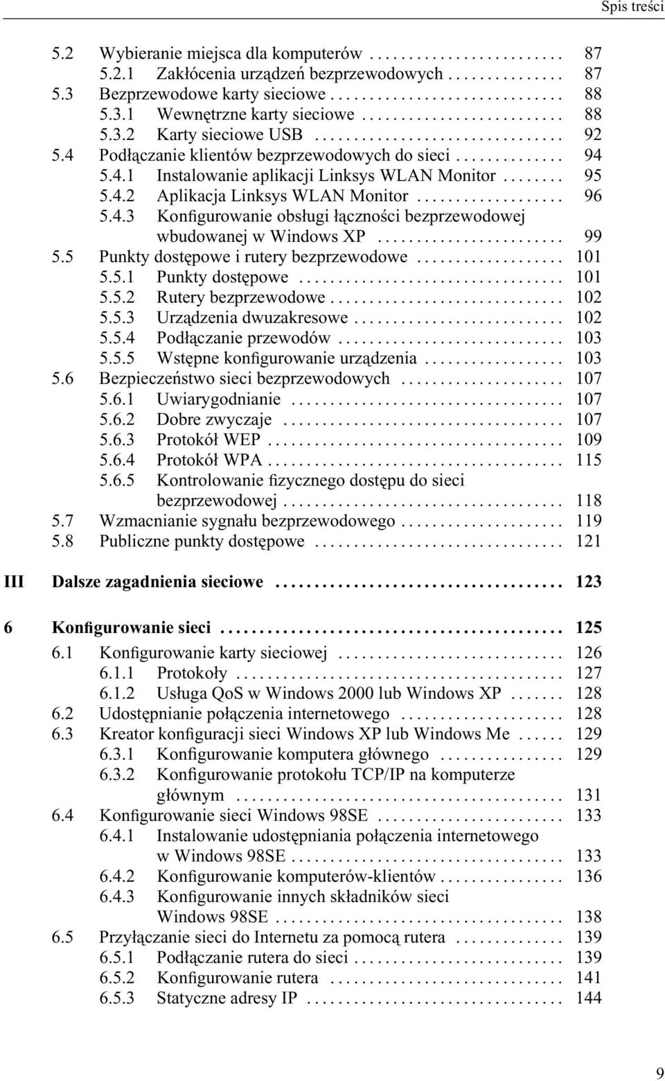 .. 99 5.5 Punkty dostępowe i rutery bezprzewodowe... 101 5.5.1 Punkty dostępowe... 101 5.5.2 Rutery bezprzewodowe... 102 5.5.3 Urządzenia dwuzakresowe... 102 5.5.4 Podłączanie przewodów... 103 5.5.5 Wstępne konìgurowanie urządzenia.