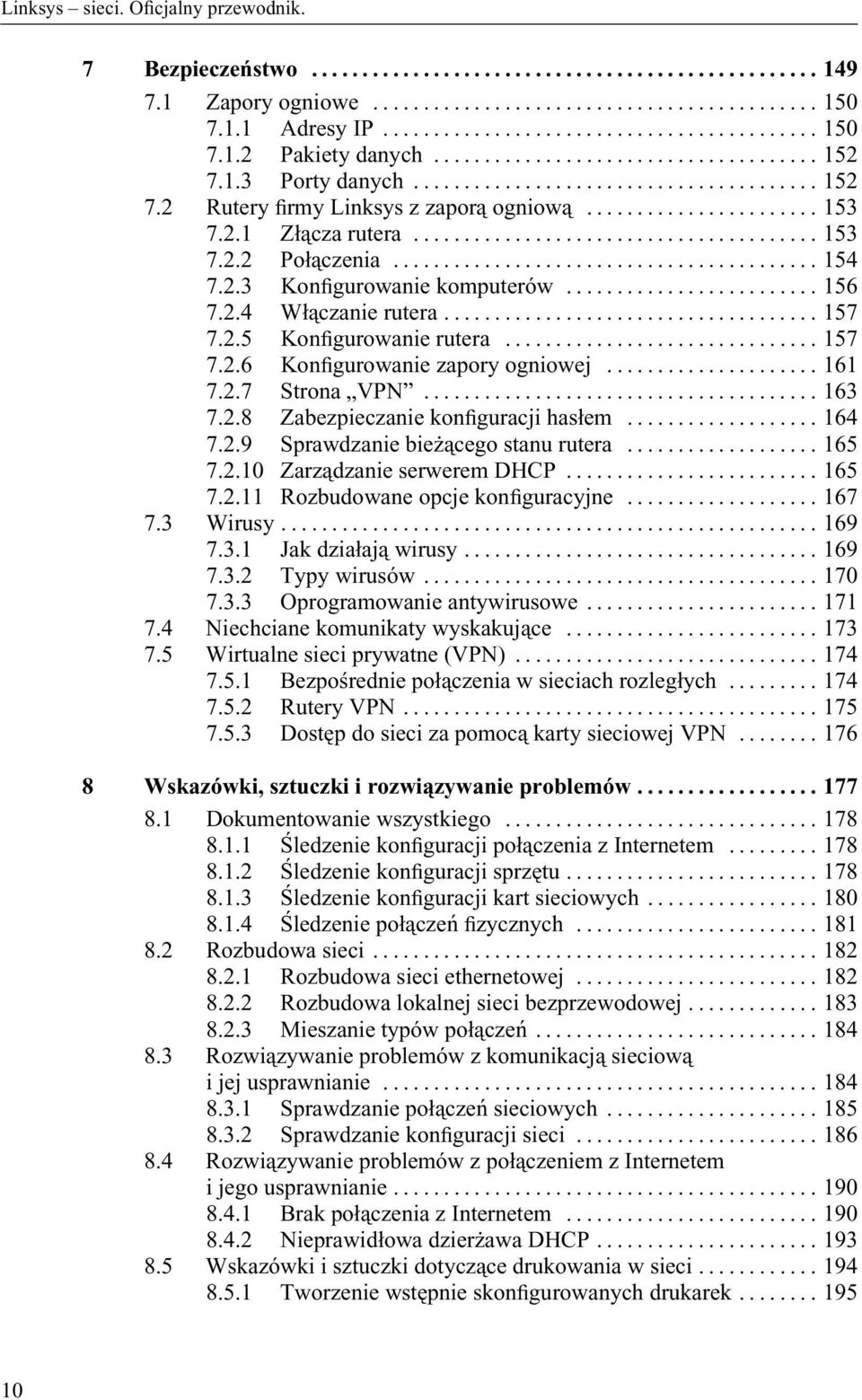 ..163 7.2.8 Zabezpieczanie konìguracji hasłem...164 7.2.9 Sprawdzanie bieżącego stanu rutera...165 7.2.10 Zarządzanie serwerem DHCP...165 7.2.11 Rozbudowane opcje konìguracyjne...167 7.3 Wirusy...169 7.