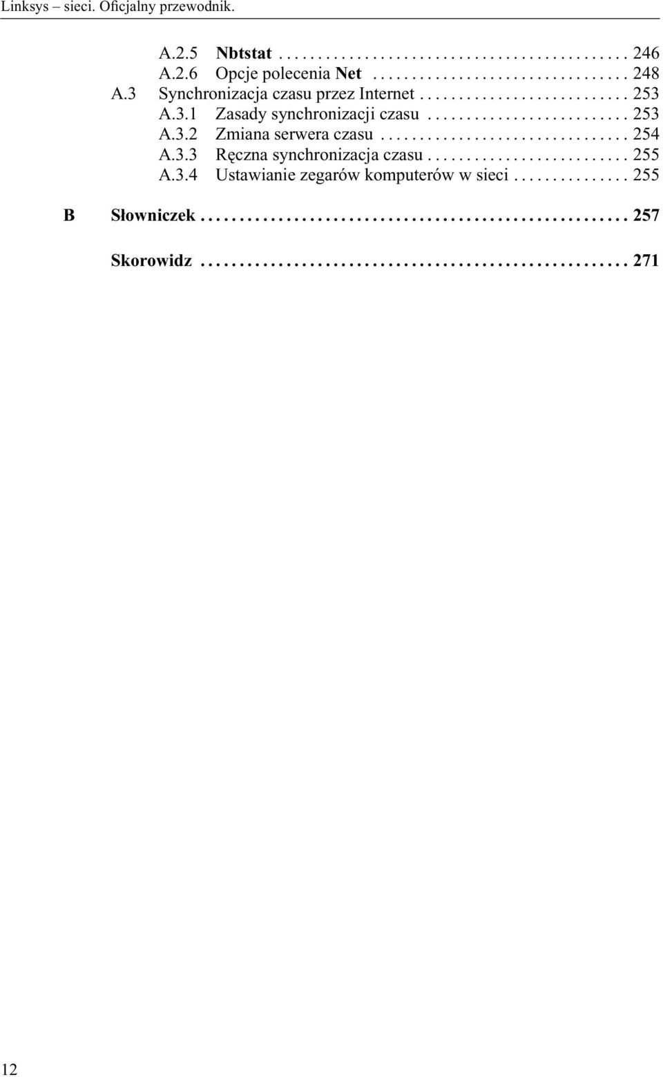 ..253 A.3.2 Zmiana serwera czasu...254 A.3.3 Ręczna synchronizacja czasu...255 A.3.4 Ustawianie zegarów komputerów w sieci.