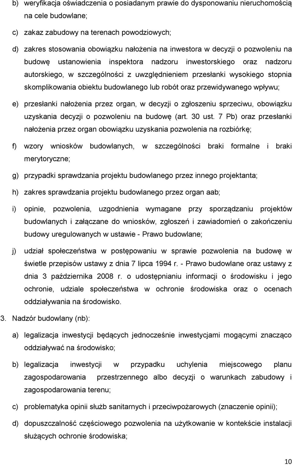 budowlanego lub robót oraz przewidywanego wpływu; e) przesłanki nałożenia przez organ, w decyzji o zgłoszeniu sprzeciwu, obowiązku uzyskania decyzji o pozwoleniu na budowę (art. 30 ust.