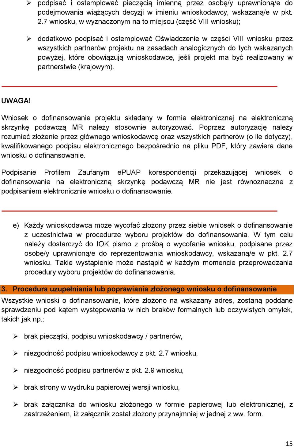 wskazanych powyżej, które obowiązują wnioskodawcę, jeśli projekt ma być realizowany w partnerstwie (krajowym). UWAGA!