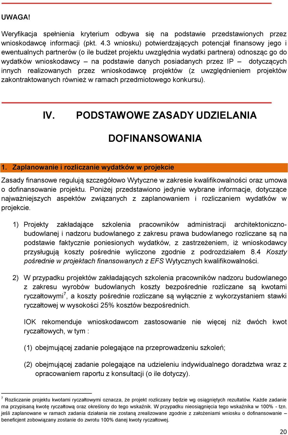 przez IP dotyczących innych realizowanych przez wnioskodawcę projektów (z uwzględnieniem projektów zakontraktowanych również w ramach przedmiotowego konkursu). IV.