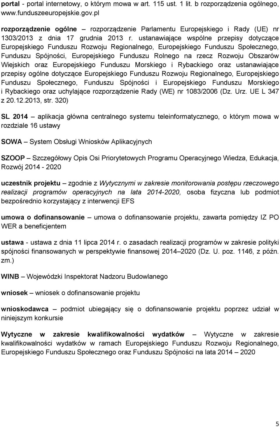 ustanawiające wspólne przepisy dotyczące Europejskiego Funduszu Rozwoju Regionalnego, Europejskiego Funduszu Społecznego, Funduszu Spójności, Europejskiego Funduszu Rolnego na rzecz Rozwoju Obszarów