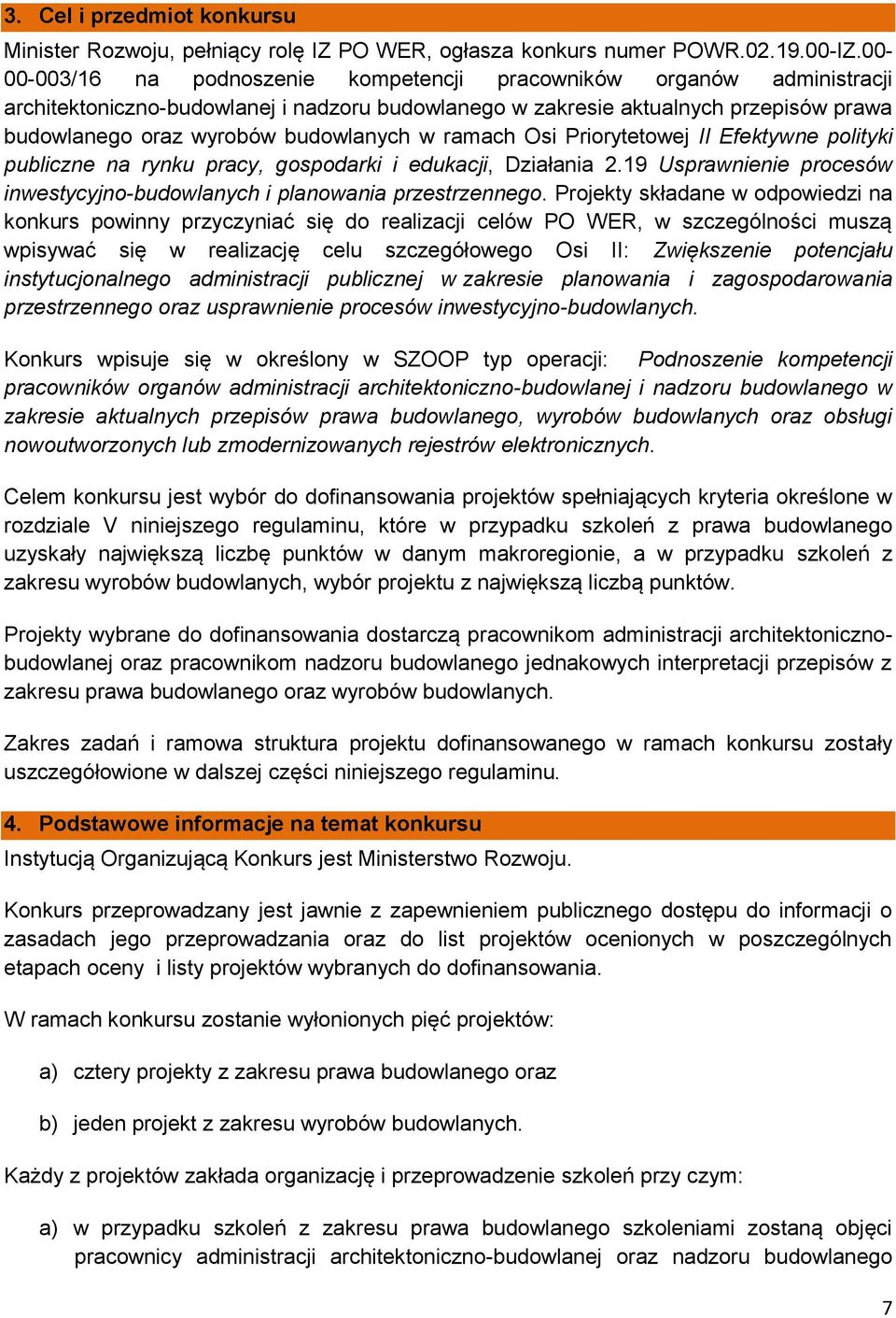 w ramach Osi Priorytetowej II Efektywne polityki publiczne na rynku pracy, gospodarki i edukacji, Działania 2.19 Usprawnienie procesów inwestycyjno-budowlanych i planowania przestrzennego.