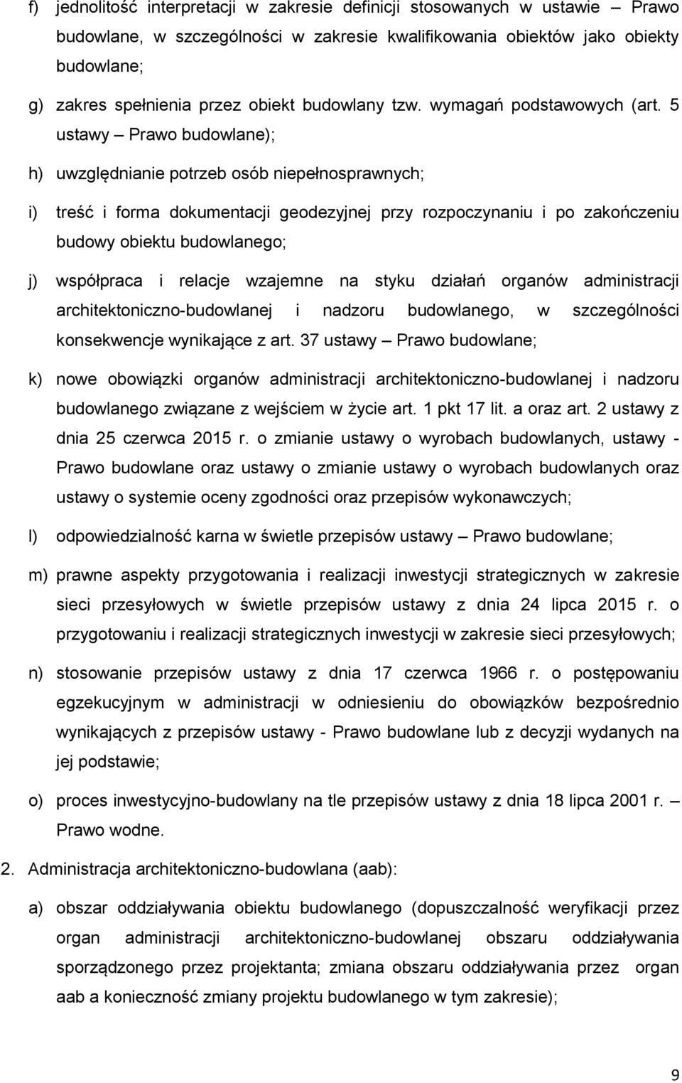 5 ustawy Prawo budowlane); h) uwzględnianie potrzeb osób niepełnosprawnych; i) treść i forma dokumentacji geodezyjnej przy rozpoczynaniu i po zakończeniu budowy obiektu budowlanego; j) współpraca i