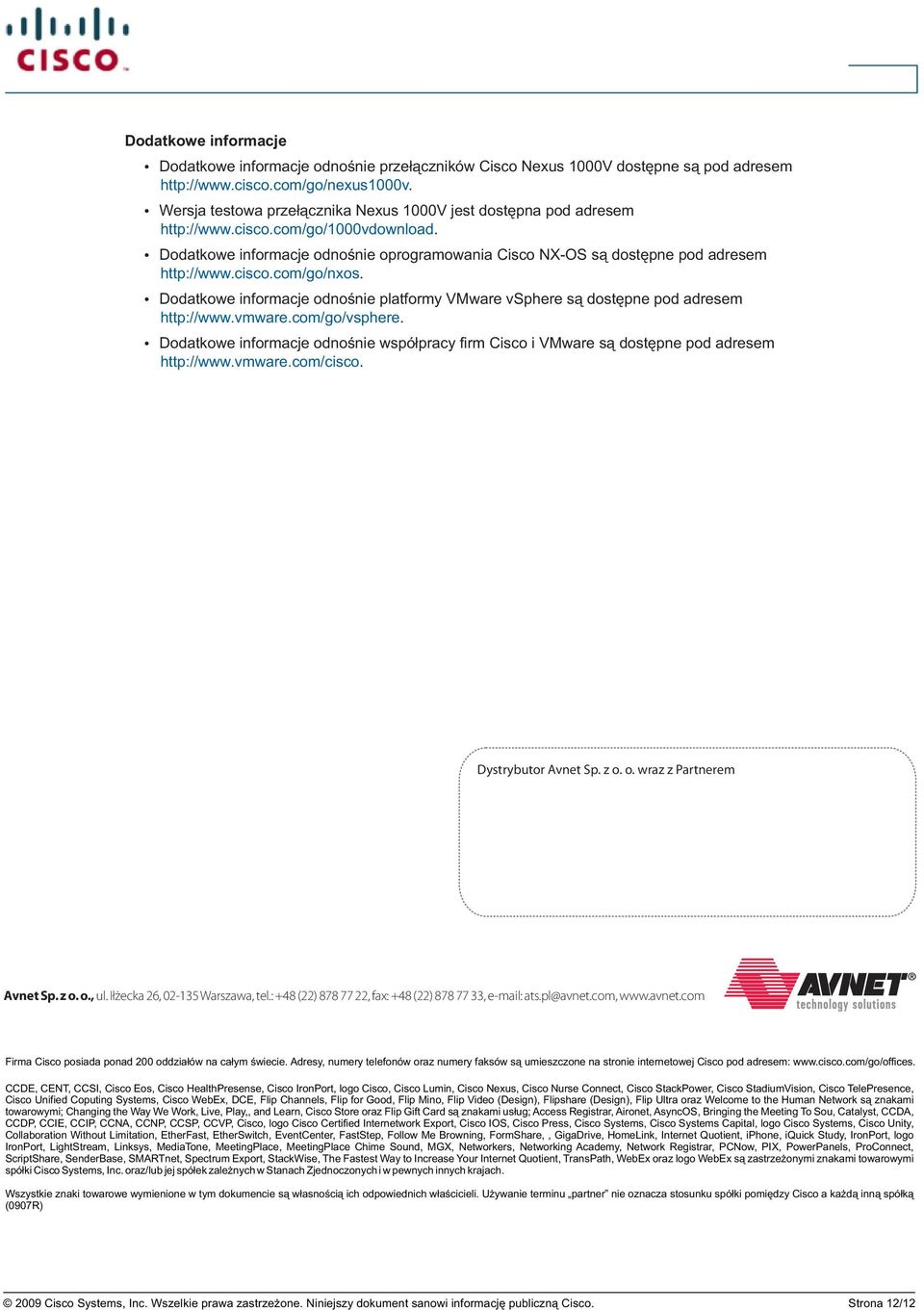 cisco.com/go/nxos. Dodatkowe informacje odnoœnie platformy VMware vsphere s¹ dostêpne pod adresem http://www.vmware.com/go/vsphere.