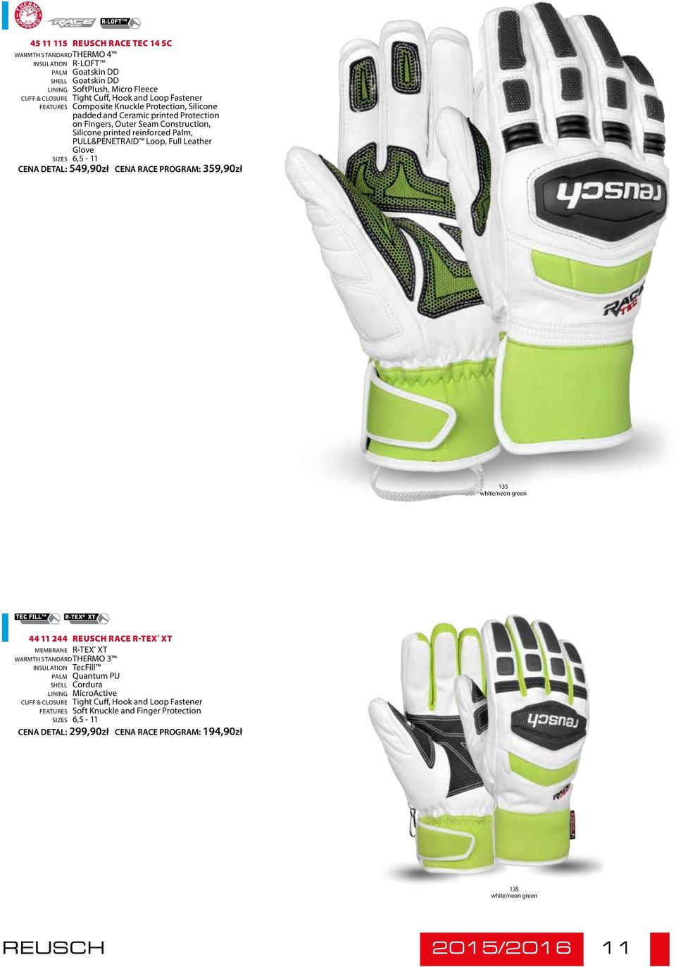 Glove Sizes 6,5-11 CENA DETAL: 549,90zł CENA RACE PROGRAM: 359,90zł 135 white/neon green 44 11 244 Reusch Race R-TEX XT Membrane R-TEX XT Warmth Standard THERMO 3 Insulation TecFill Palm Quantum PU