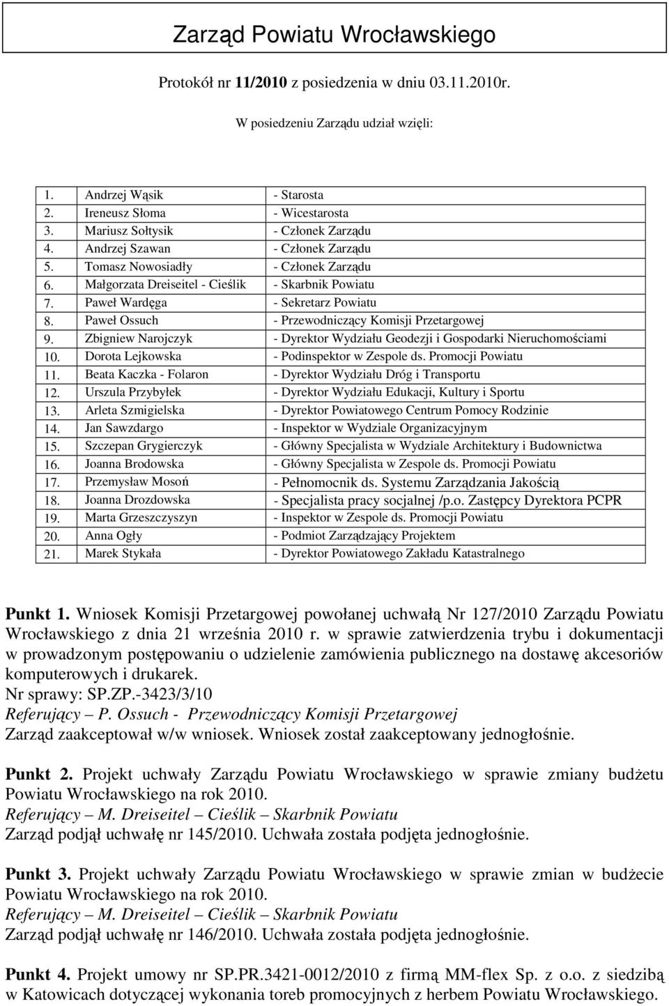Paweł Wardęga - Sekretarz Powiatu 8. Paweł Ossuch - Przewodniczący Komisji Przetargowej 9. Zbigniew Narojczyk - Dyrektor Wydziału Geodezji i Gospodarki Nieruchomościami 10.