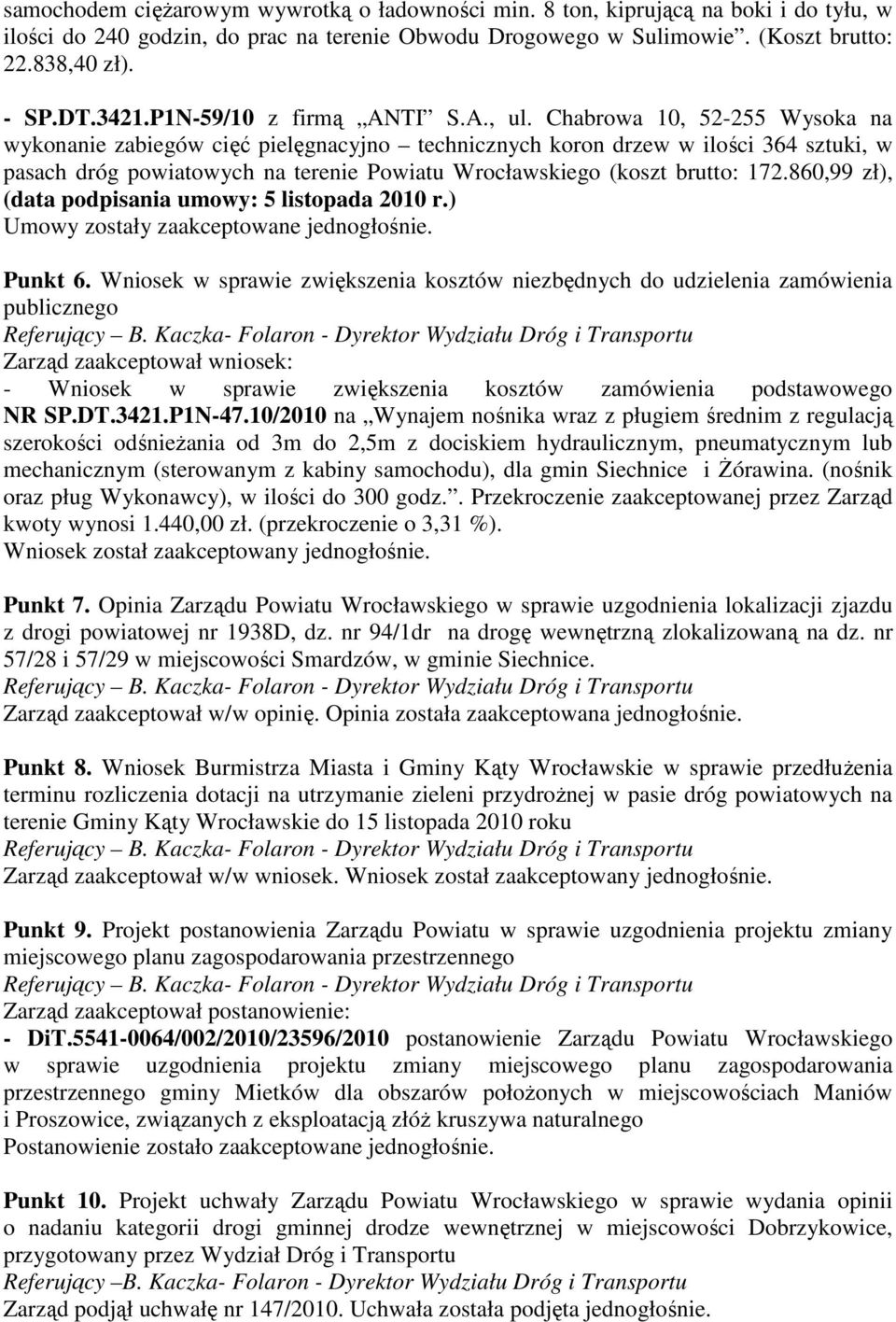 Chabrowa 10, 52-255 Wysoka na wykonanie zabiegów cięć pielęgnacyjno technicznych koron drzew w ilości 364 sztuki, w pasach dróg powiatowych na terenie Powiatu Wrocławskiego (koszt brutto: 172.