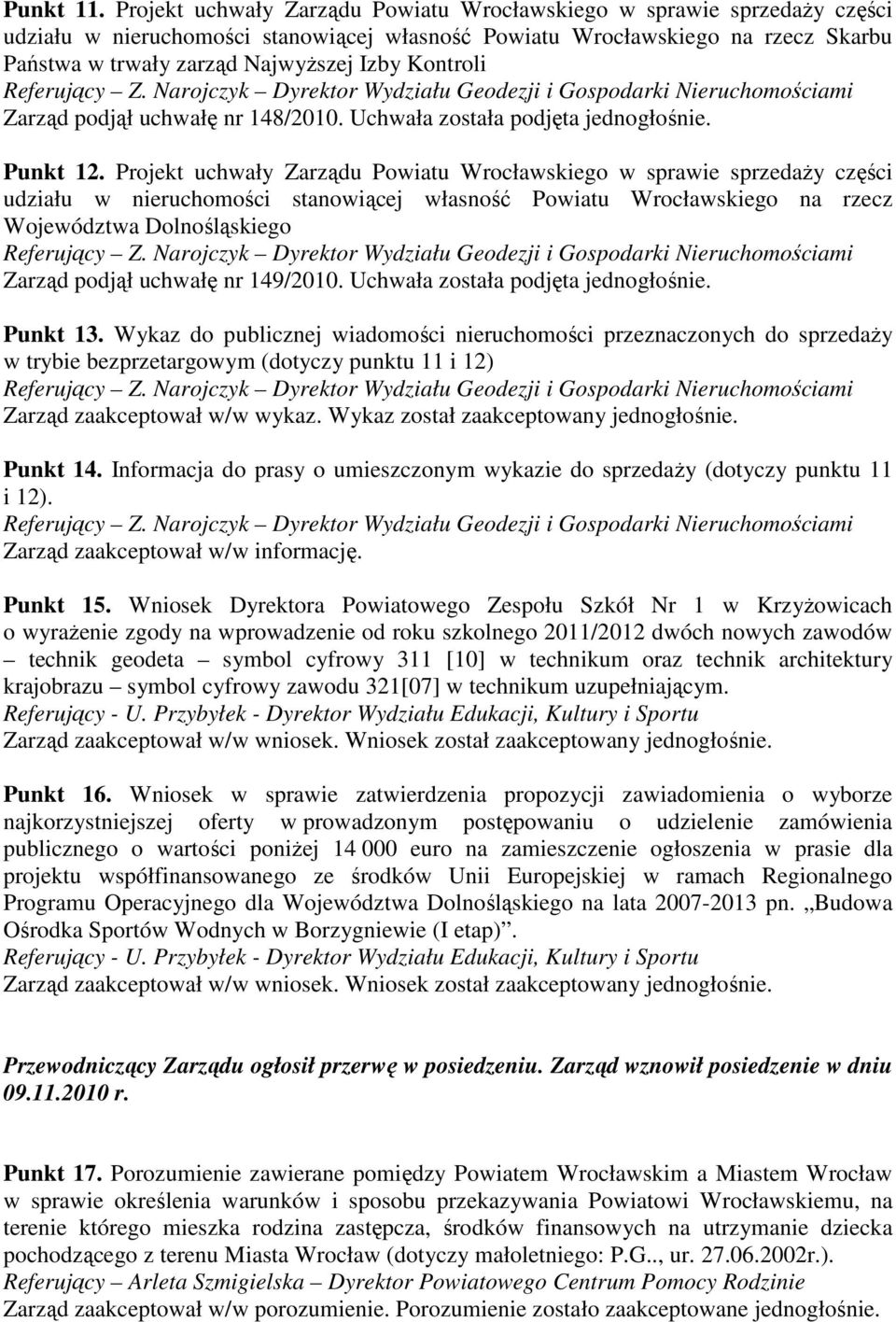 Kontroli Zarząd podjął uchwałę nr 148/2010. Uchwała została podjęta jednogłośnie. Punkt 12.