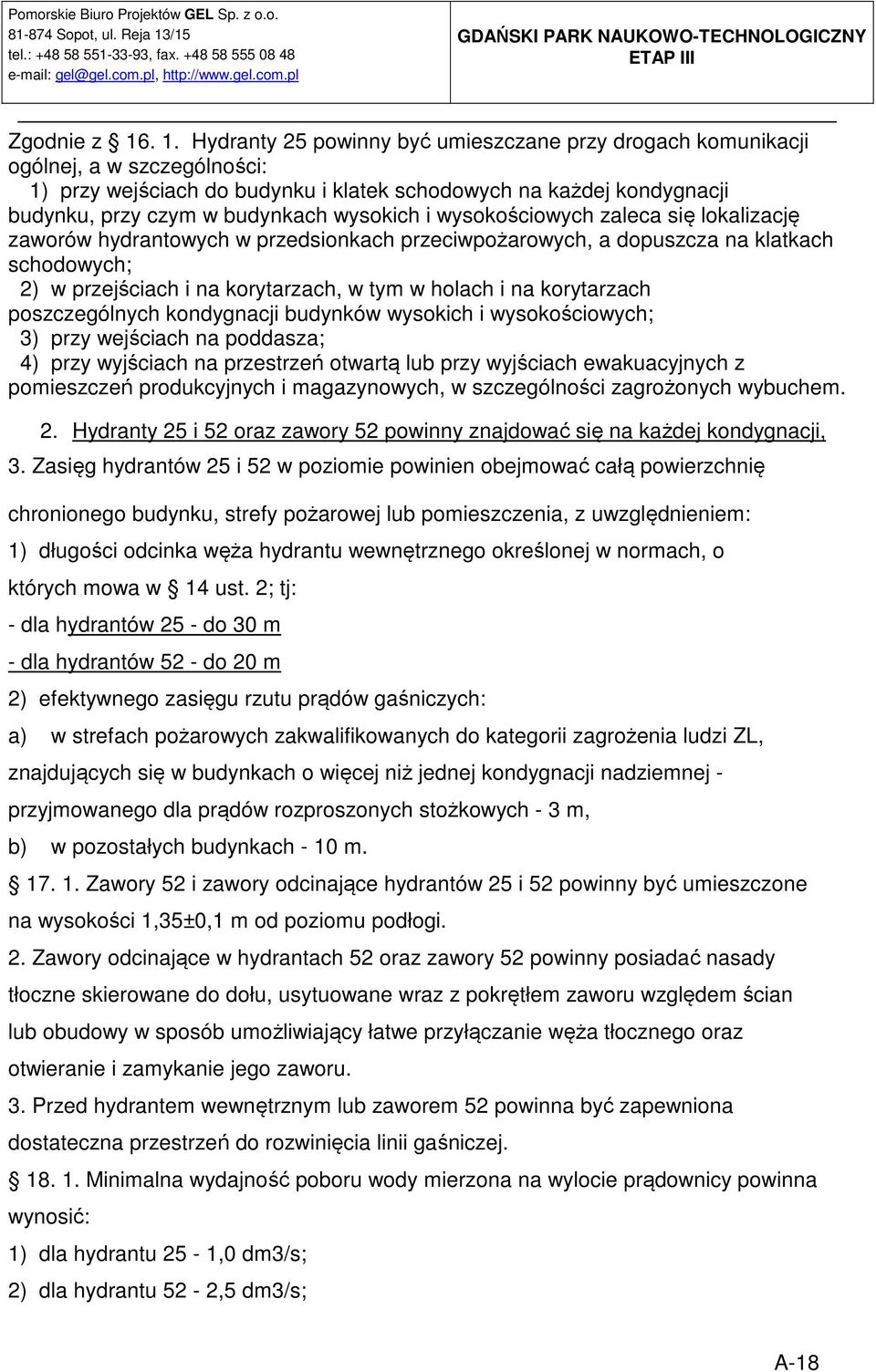 wysokich i wysokościowych zaleca się lokalizację zaworów hydrantowych w przedsionkach przeciwpożarowych, a dopuszcza na klatkach schodowych; 2) w przejściach i na korytarzach, w tym w holach i na